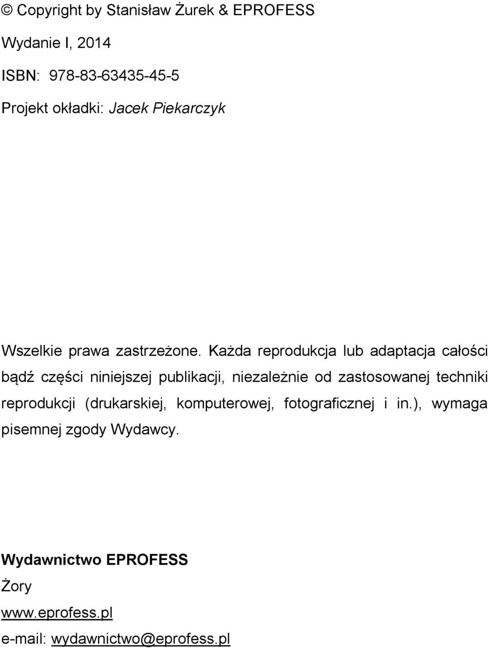 Każda reprodukcja lub adaptacja całości bądź części niniejszej publikacji, niezależnie od