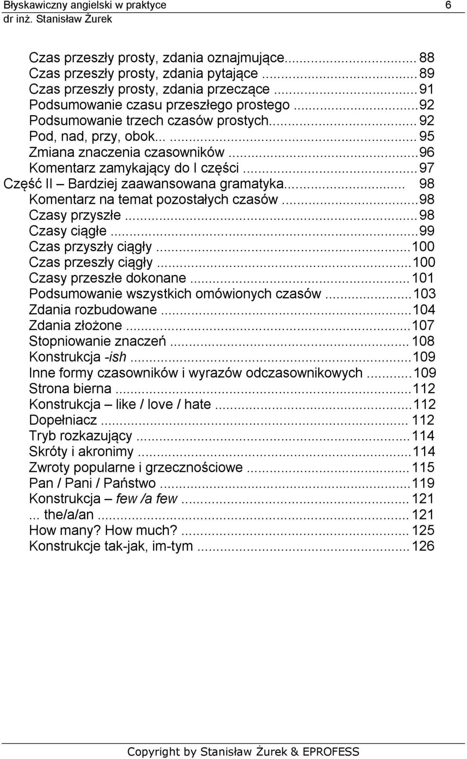 .. 97 Część II Bardziej zaawansowana gramatyka... 98 Komentarz na temat pozostałych czasów...98 Czasy przyszłe... 98 Czasy ciągłe...99 Czas przyszły ciągły...100 Czas przeszły ciągły.