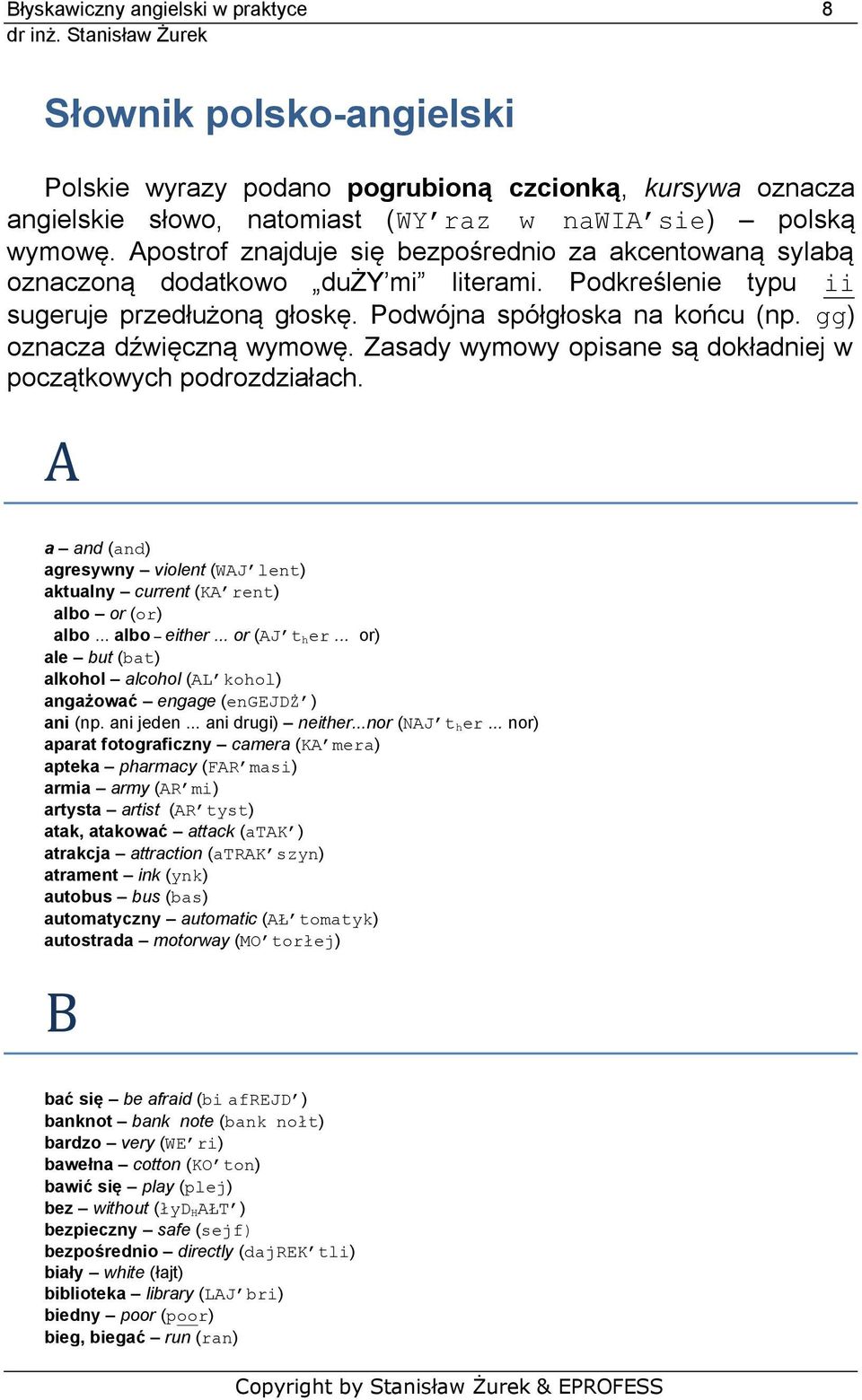 gg) oznacza dźwięczną wymowę. Zasady wymowy opisane są dokładniej w początkowych podrozdziałach. A a and (and) agresywny violent (WAJ lent) aktualny current (KA rent) albo or (or) albo... albo either.