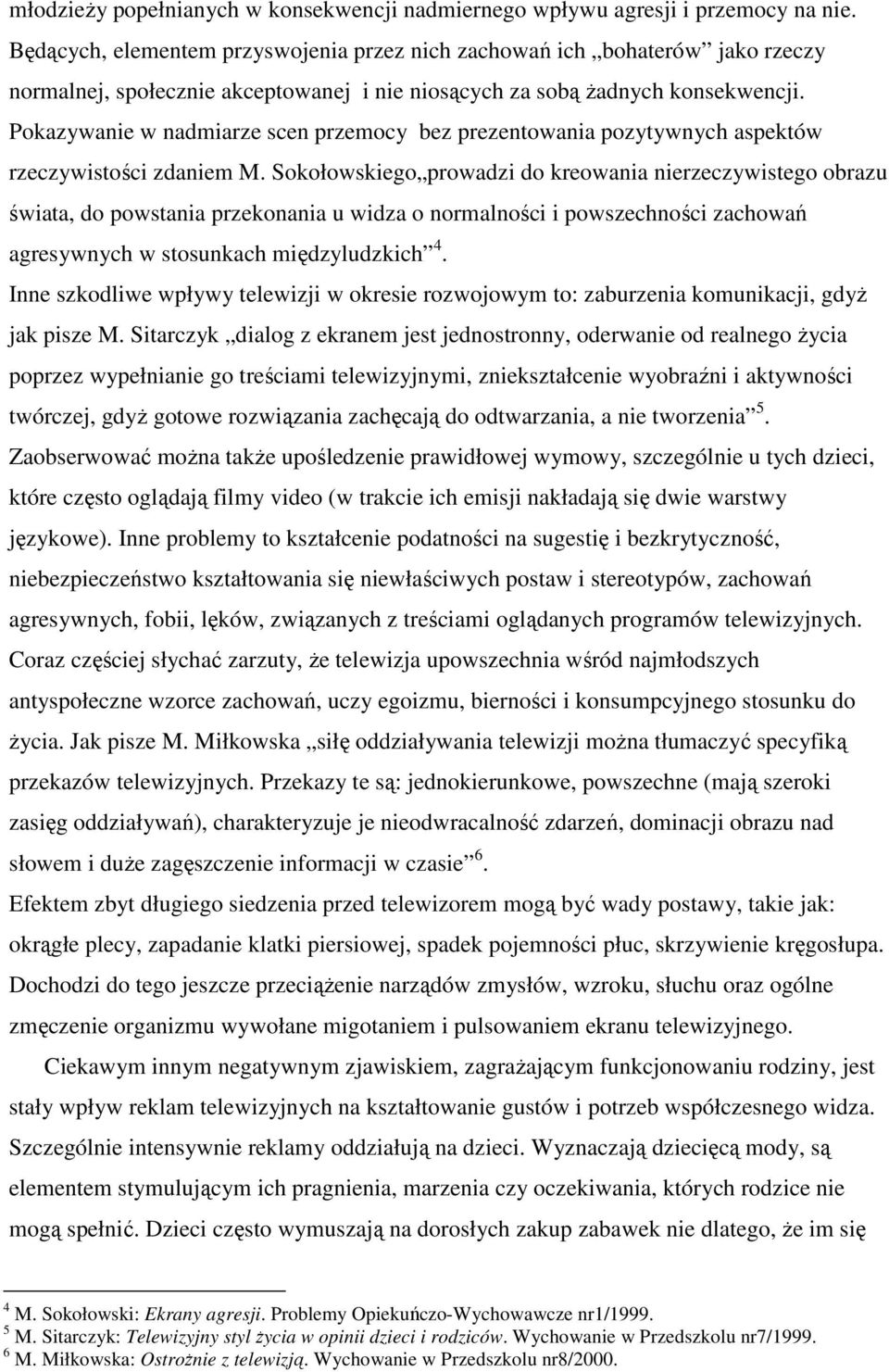 Pokazywanie w nadmiarze scen przemocy bez prezentowania pozytywnych aspektów rzeczywistości zdaniem M.