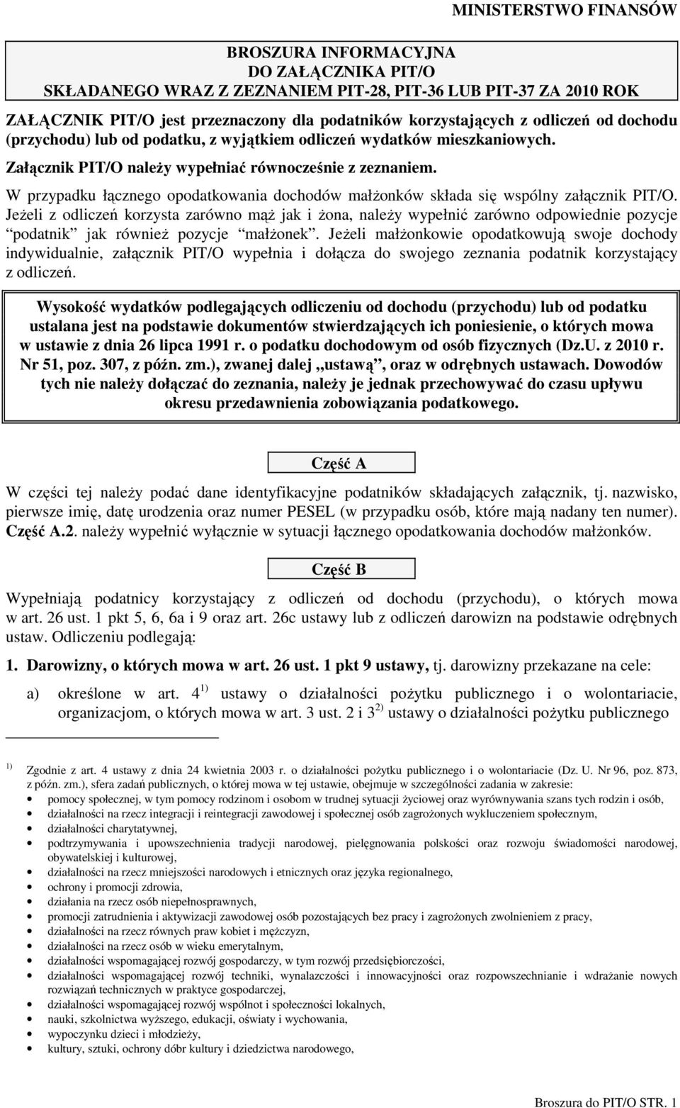 W przypadku łącznego opodatkowania dochodów małŝonków składa się wspólny załącznik PIT/O.