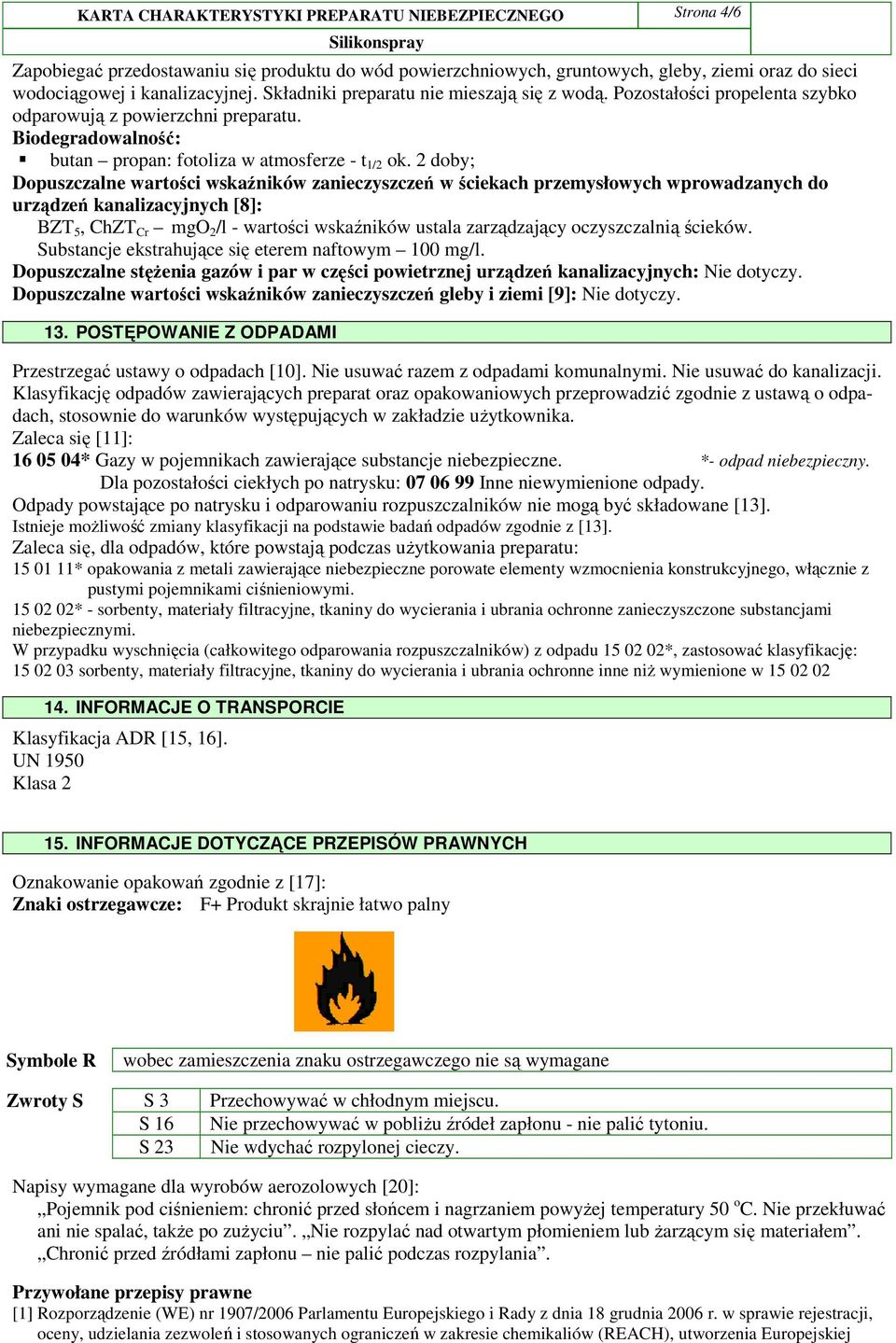 2 doby; Dopuszczalne wartości wskaźników zanieczyszczeń w ściekach przemysłowych wprowadzanych do urządzeń kanalizacyjnych [8]: BZT 5, ChZT Cr mgo 2 /l - wartości wskaźników ustala zarządzający