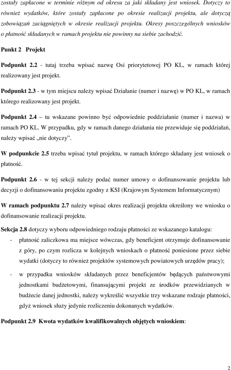 Okresy poszczególnych wniosków o płatność składanych w ramach projektu nie powinny na siebie zachodzić. Punkt 2 Projekt Podpunkt 2.