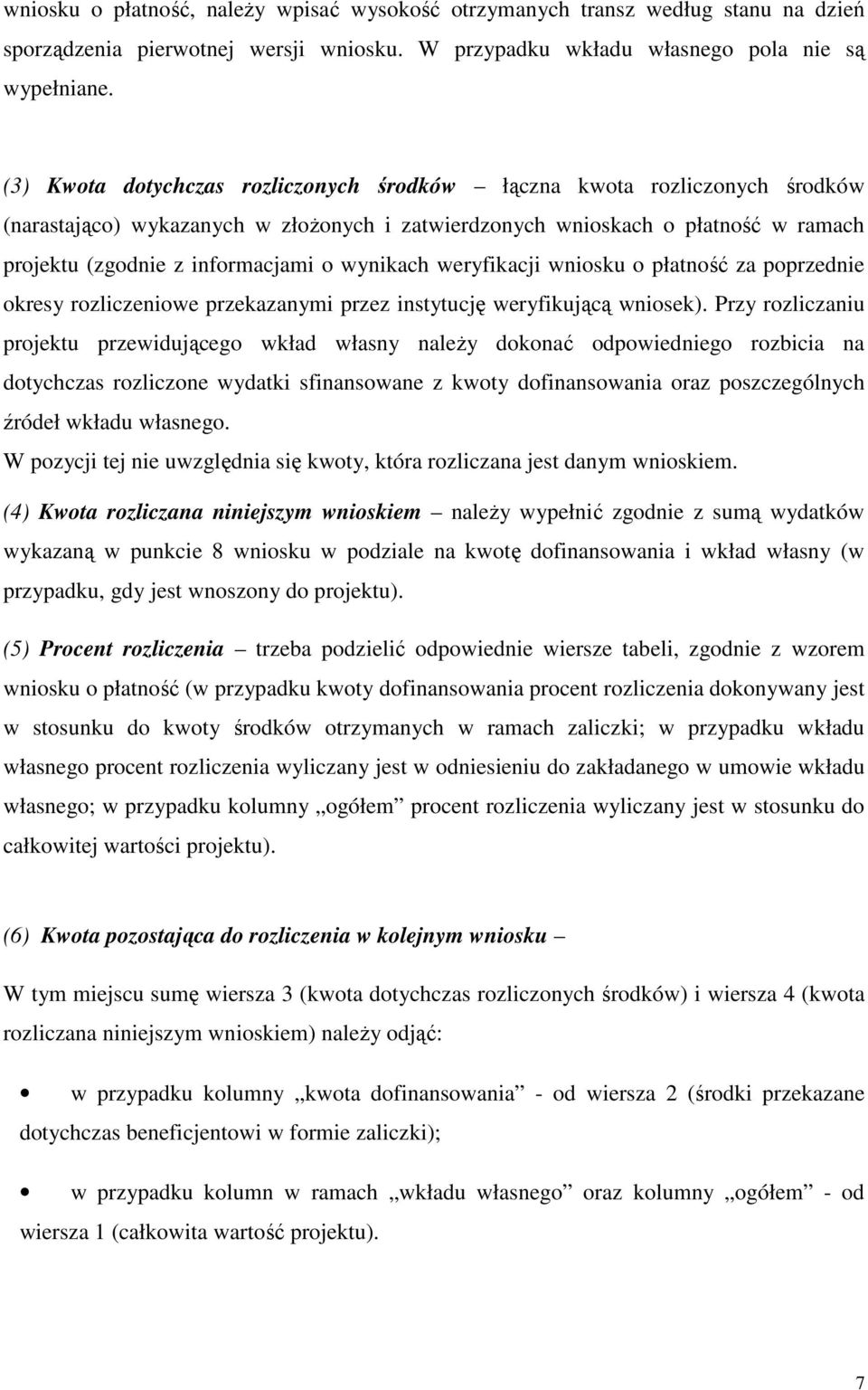 wynikach weryfikacji wniosku o płatność za poprzednie okresy rozliczeniowe przekazanymi przez instytucję weryfikującą wniosek).