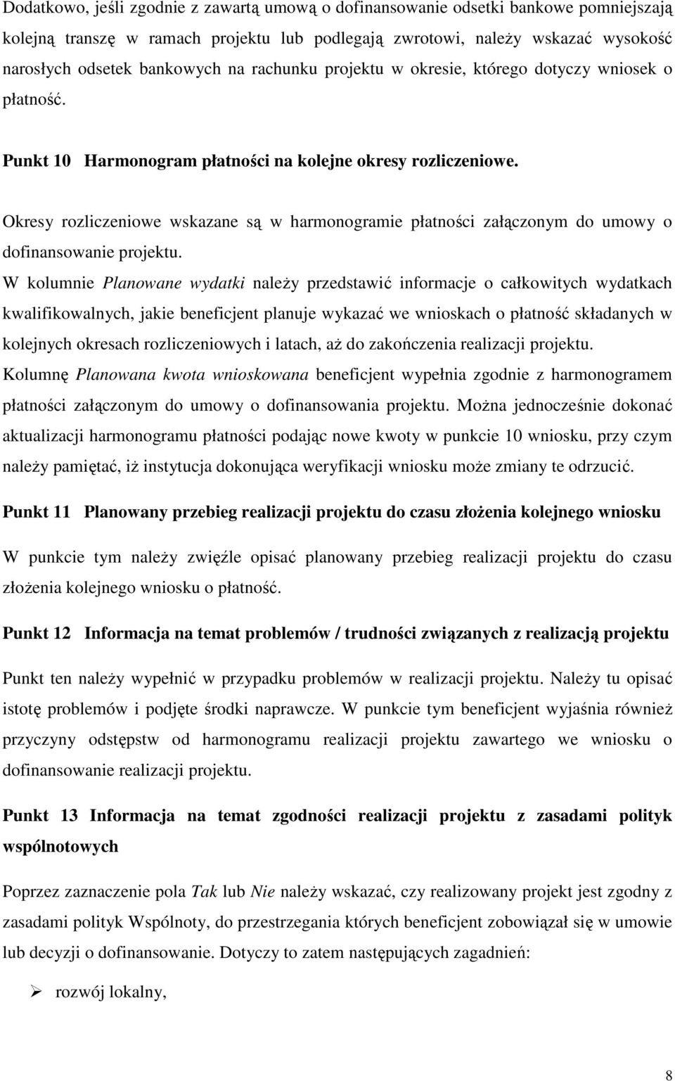 Okresy rozliczeniowe wskazane są w harmonogramie płatności załączonym do umowy o dofinansowanie projektu.