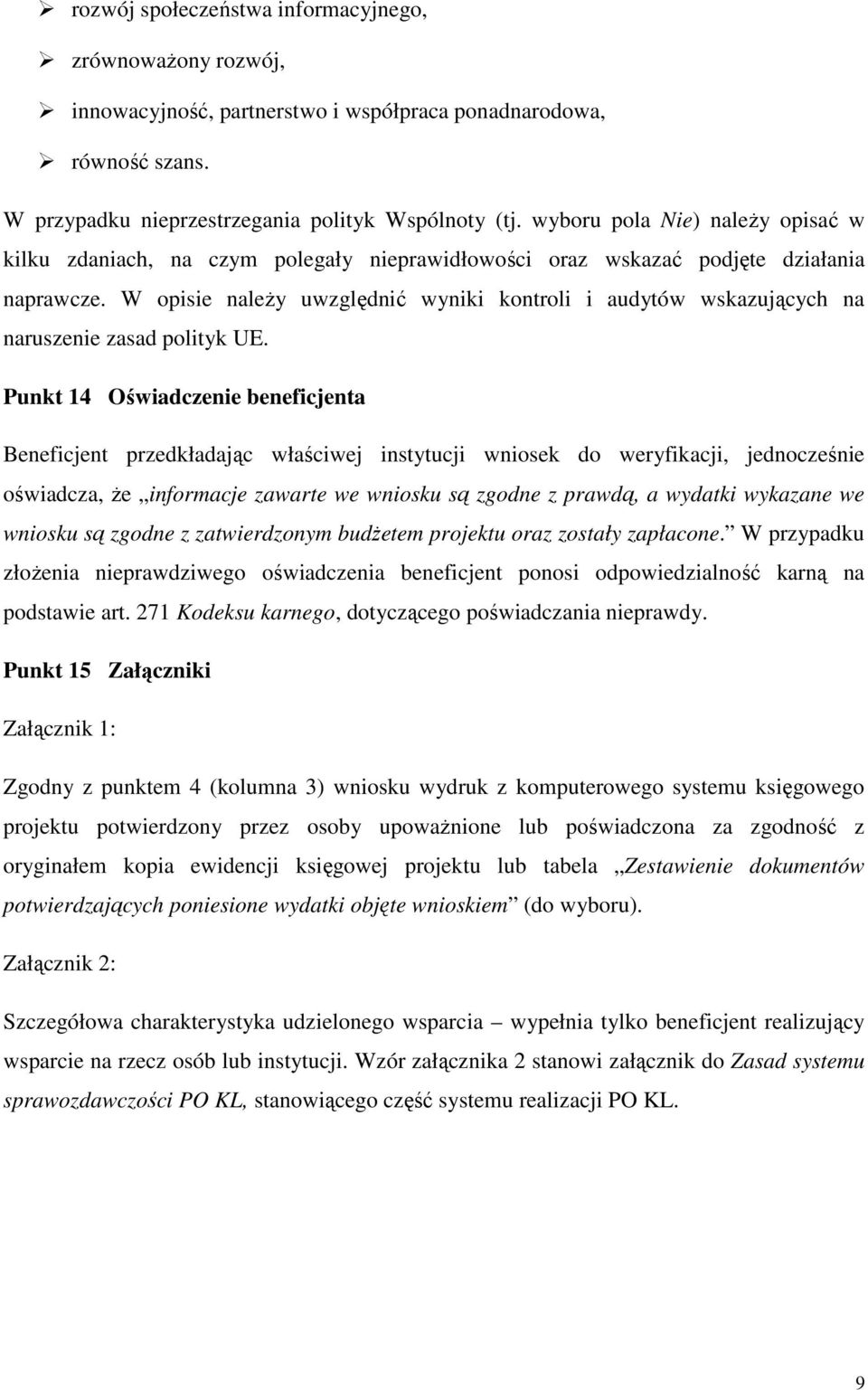 W opisie naleŝy uwzględnić wyniki kontroli i audytów wskazujących na naruszenie zasad polityk UE.