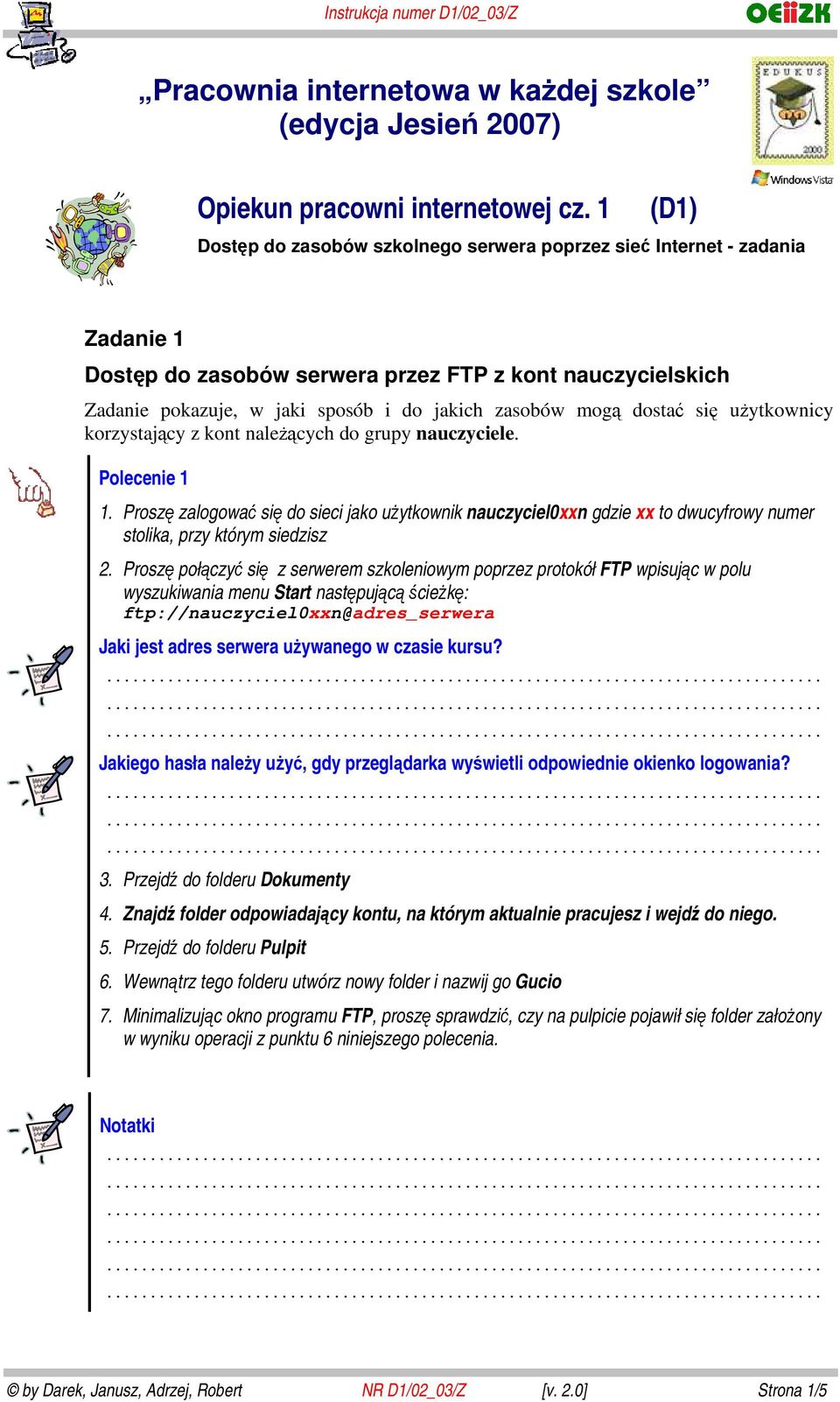 mogą dostać się użytkownicy korzystający z kont należących do grupy nauczyciele. Polecenie 1 1.