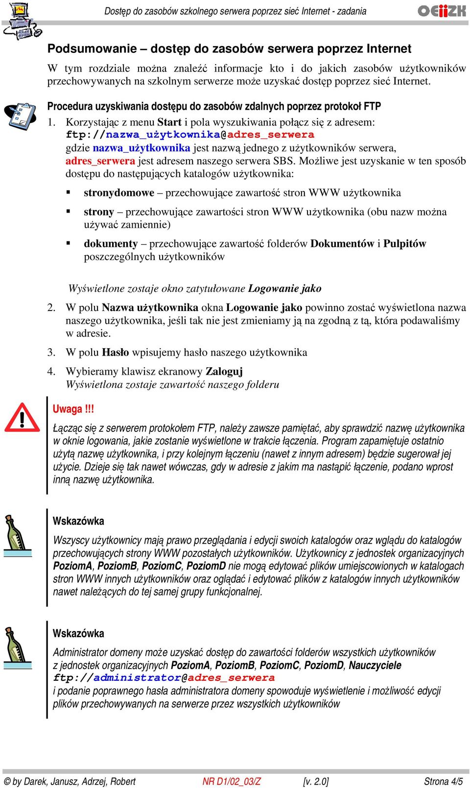 Korzystając z menu Start i pola wyszukiwania połącz się z adresem: ftp://nazwa_użytkownika@adres_serwera gdzie nazwa_użytkownika jest nazwą jednego z użytkowników serwera, adres_serwera jest adresem