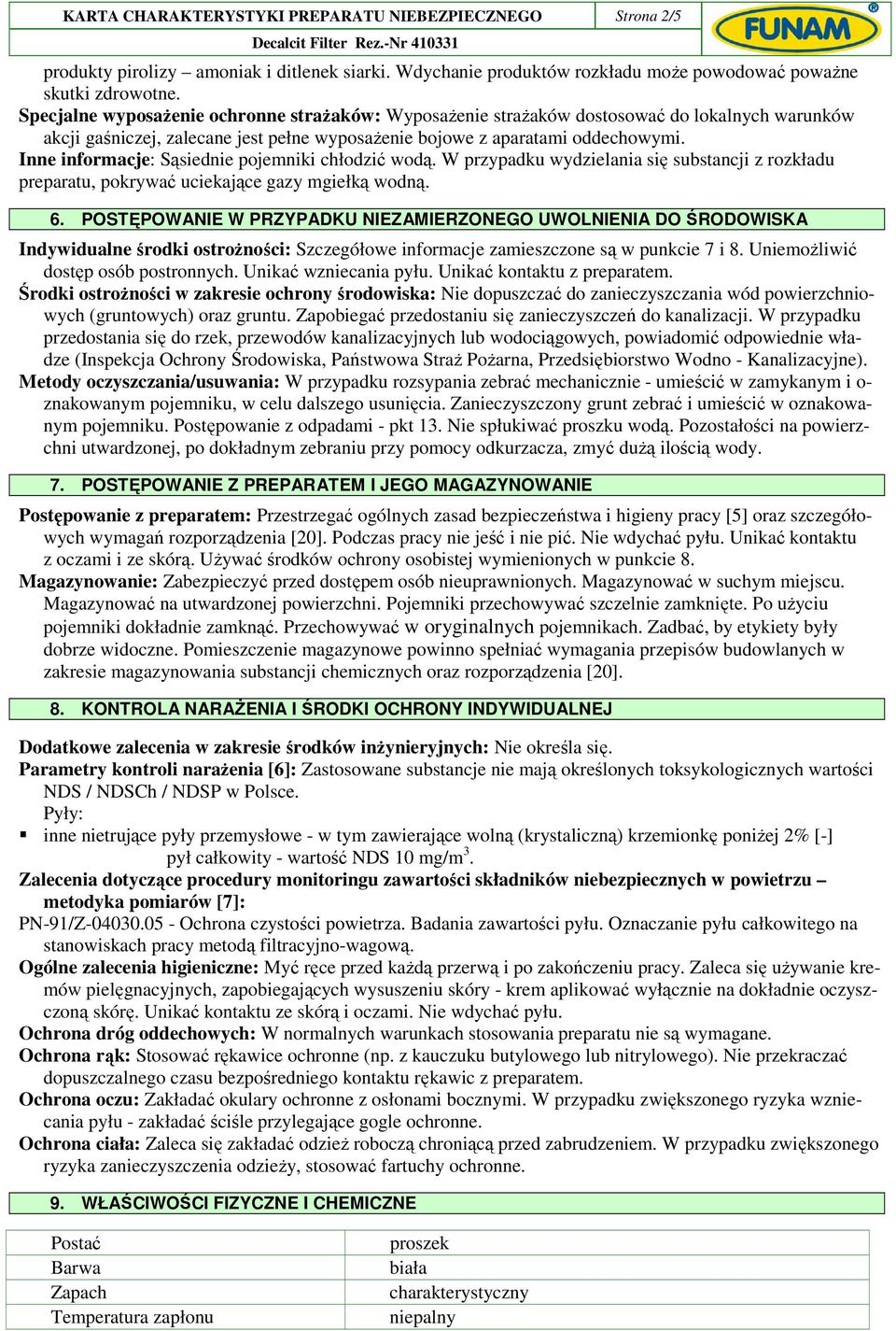 Inne informacje: Sąsiednie pojemniki chłodzić wodą. W przypadku wydzielania się substancji z rozkładu preparatu, pokrywać uciekające gazy mgiełką wodną. 6.