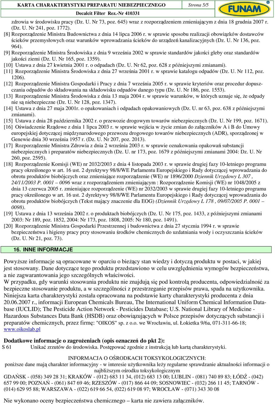 w sprawie sposobu realizacji obowiązków dostawców ścieków przemysłowych oraz warunków wprowadzania ścieków do urządzeń kanalizacyjnych (Dz. U. Nr 136, poz. 964).