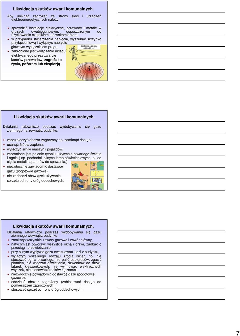 lub woltomierzem, w przypadku stwierdzenia napięcia, wyszukać skrzynkę przyłą łączeniową i wyłą łączyć napięcie głównym wyłą łącznikiem prądu, zabronione jest wyłą łączanie układu elektrycznego przez