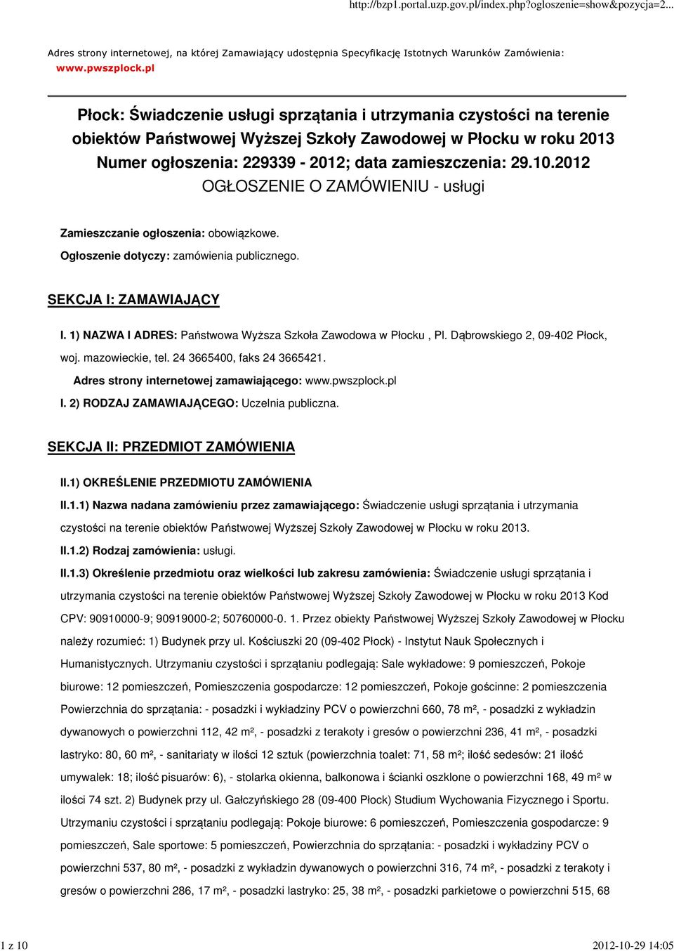 2012 OGŁOSZENIE O ZAMÓWIENIU - usługi Zamieszczanie ogłoszenia: obowiązkowe. Ogłoszenie dotyczy: zamówienia publicznego. SEKCJA I: ZAMAWIAJĄCY I.