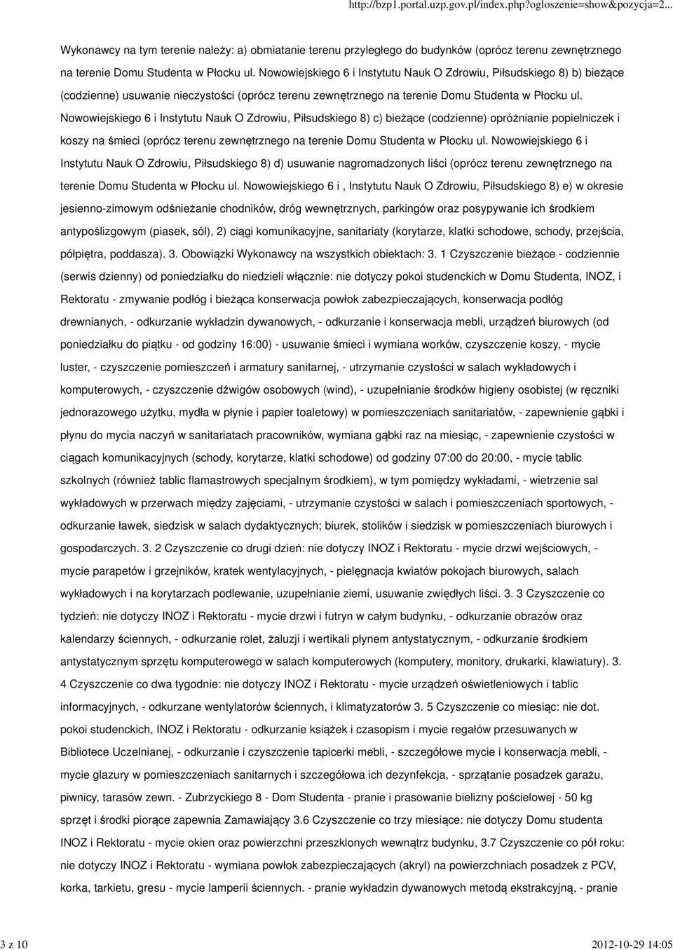 Nowowiejskiego 6 i Instytutu Nauk O Zdrowiu, Piłsudskiego 8) c) bieżące (codzienne) opróżnianie popielniczek i koszy na śmieci (oprócz terenu zewnętrznego na terenie Domu Studenta w Płocku ul.