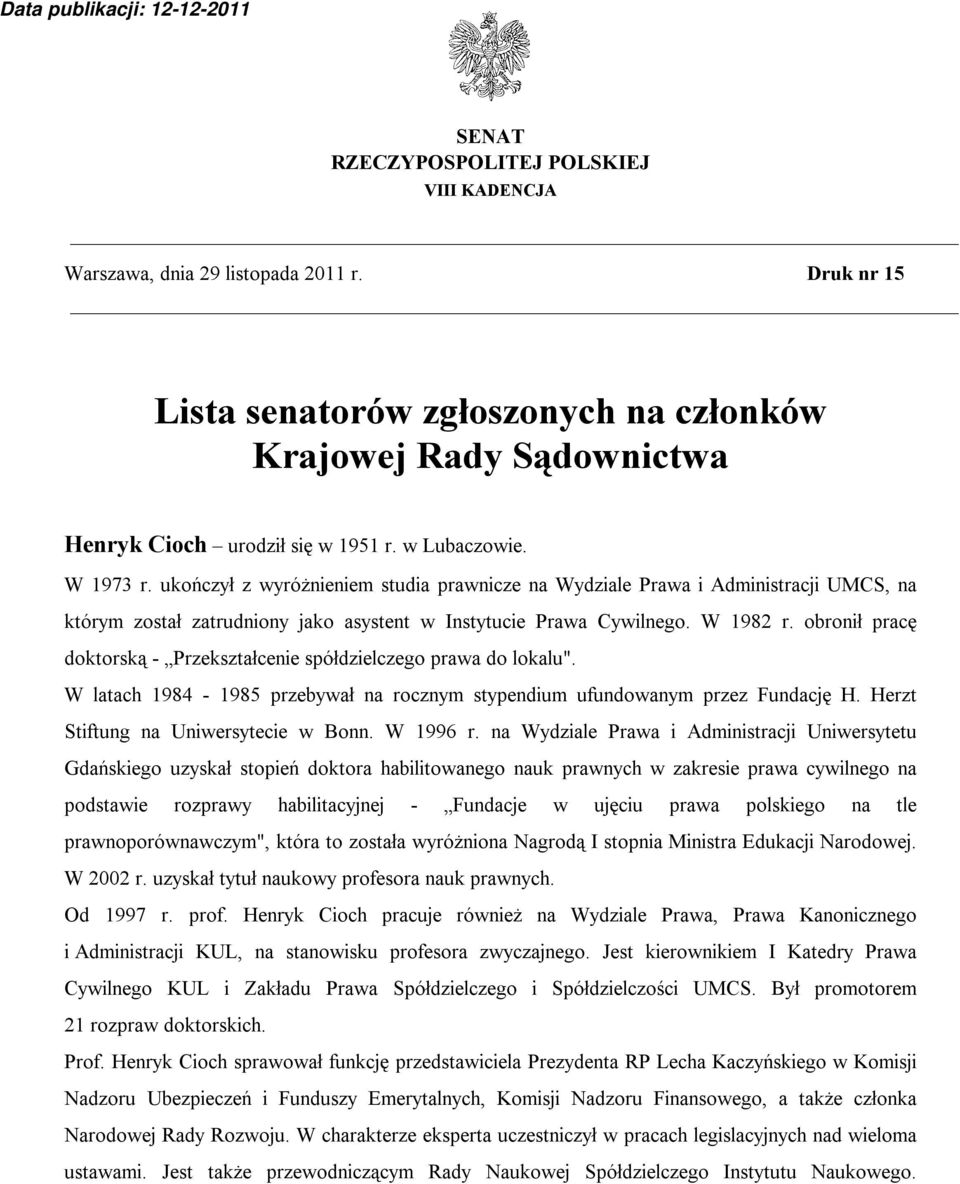 obronił pracę doktorską - Przekształcenie spółdzielczego prawa do lokalu". W latach 1984-1985 przebywał na rocznym stypendium ufundowanym przez Fundację H. Herzt Stiftung na Uniwersytecie w Bonn.
