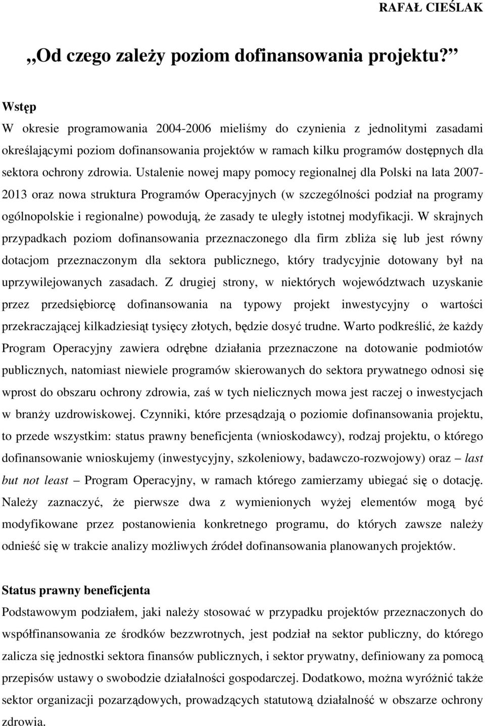 Ustalenie nowej mapy pomocy regionalnej dla Polski na lata 2007-2013 oraz nowa struktura Programów Operacyjnych (w szczególności podział na programy ogólnopolskie i regionalne) powodują, Ŝe zasady te