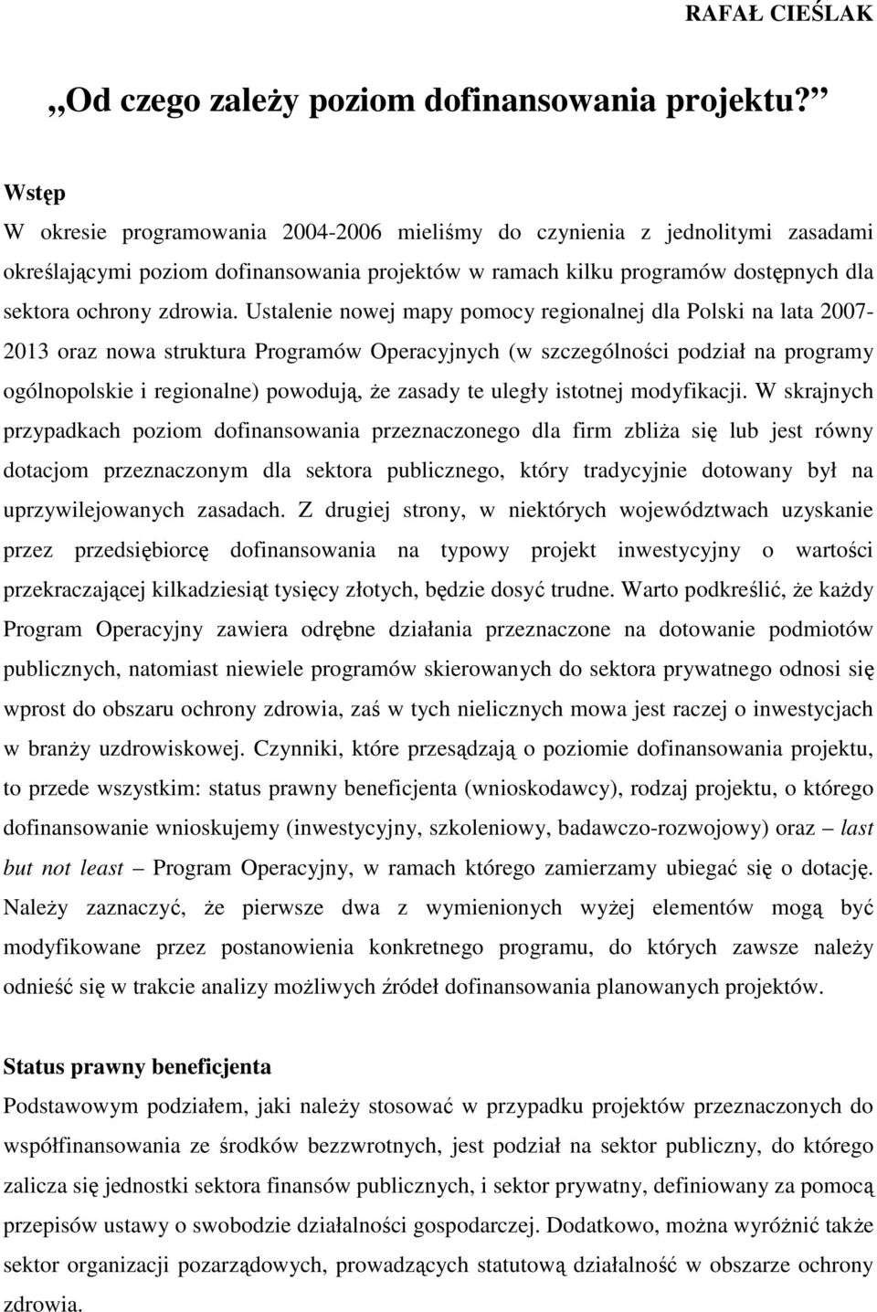 Ustalenie nowej mapy pomocy regionalnej dla Polski na lata 2007-2013 oraz nowa struktura Programów Operacyjnych (w szczególności podział na programy ogólnopolskie i regionalne) powodują, Ŝe zasady te