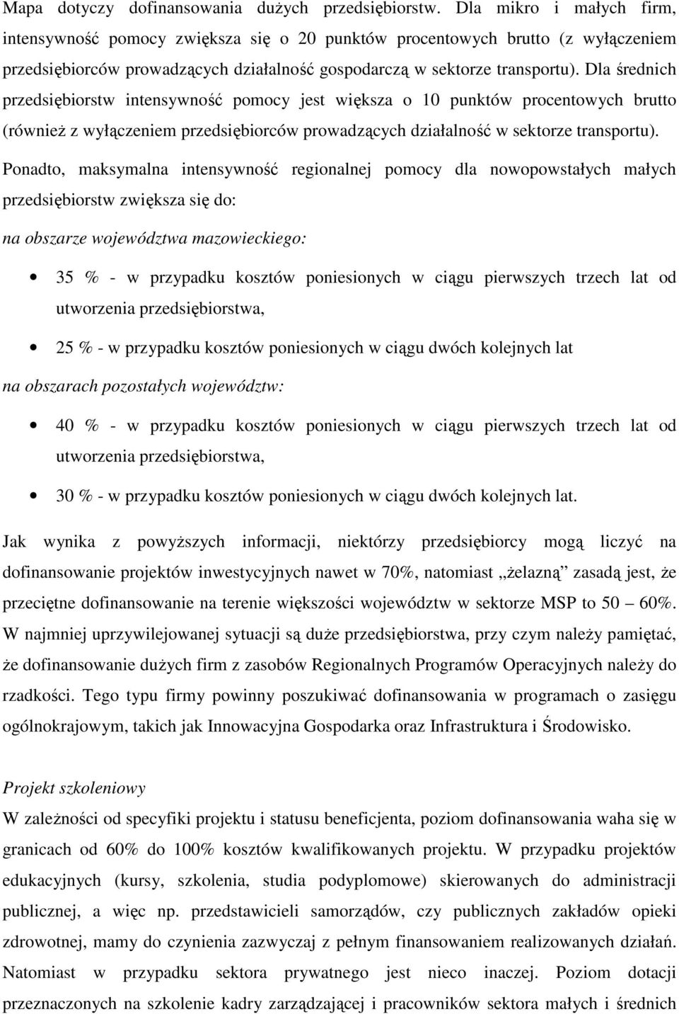 Dla średnich przedsiębiorstw intensywność pomocy jest większa o 10 punktów procentowych brutto (równieŝ z wyłączeniem przedsiębiorców prowadzących działalność w sektorze transportu).