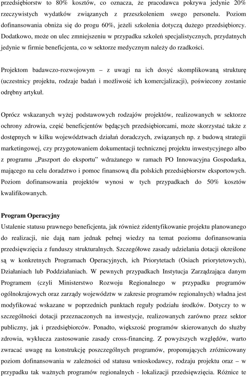 Dodatkowo, moŝe on ulec zmniejszeniu w przypadku szkoleń specjalistycznych, przydatnych jedynie w firmie beneficjenta, co w sektorze medycznym naleŝy do rzadkości.