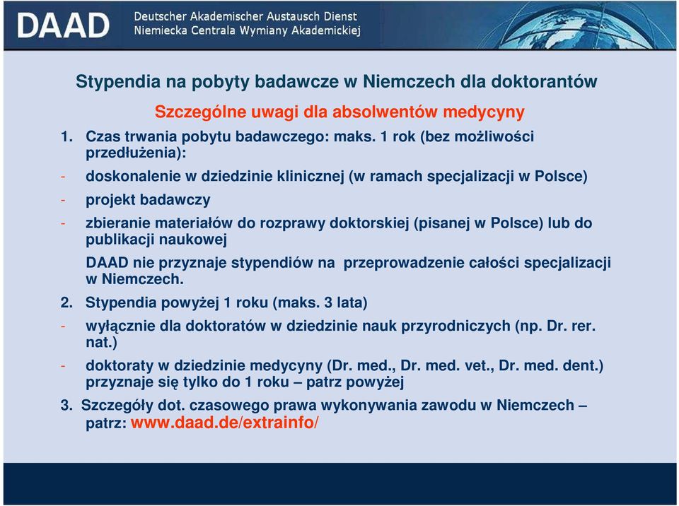 lub do publikacji naukowej DAAD nie przyznaje stypendiów na przeprowadzenie całości specjalizacji w Niemczech. 2. Stypendia powyżej 1 roku (maks.