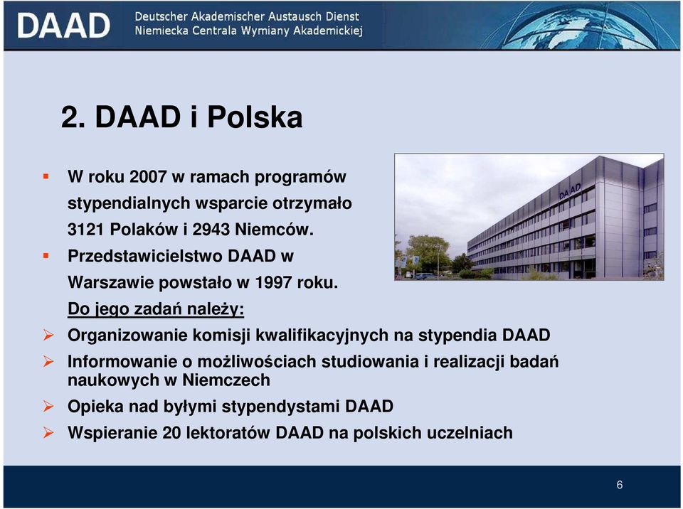 Do jego zadań należy: Organizowanie komisji kwalifikacyjnych na stypendia DAAD Informowanie o