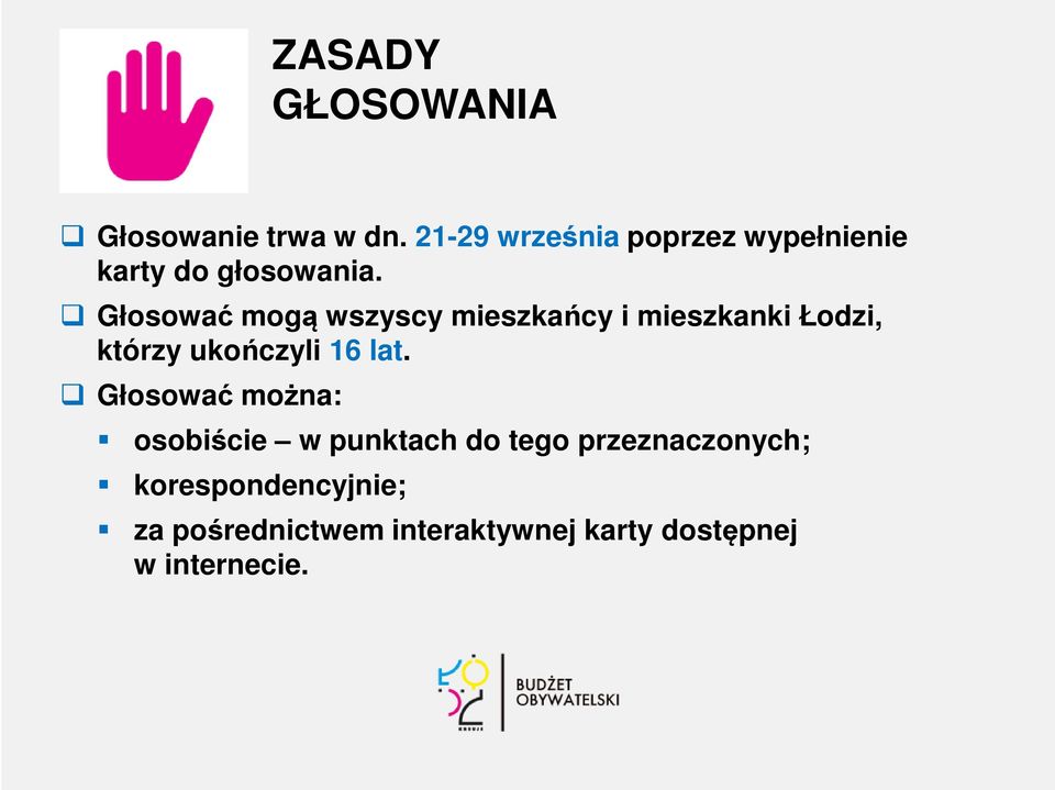 Głosować mogą wszyscy mieszkańcy i mieszkanki Łodzi, którzy ukończyli 16 lat.