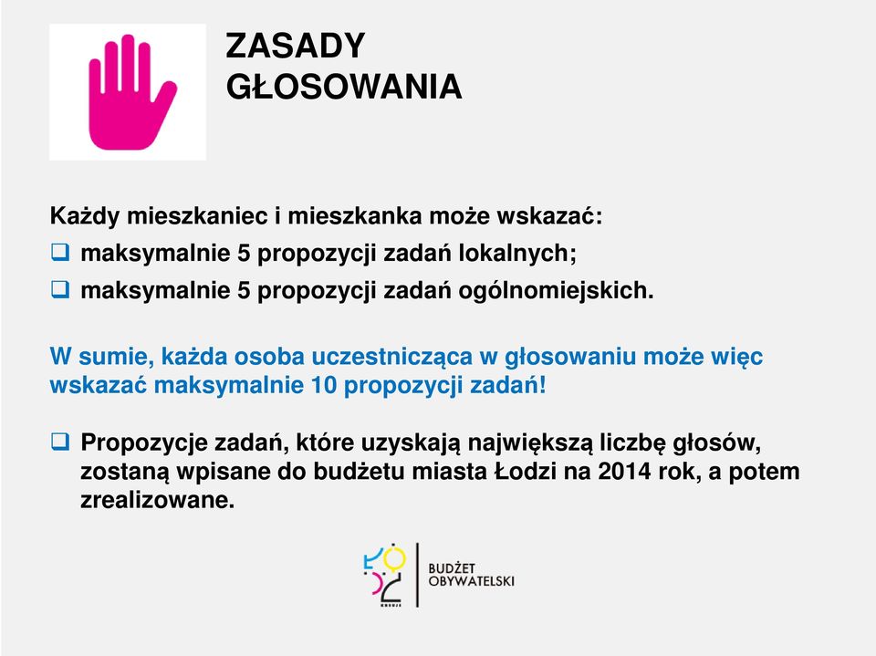 W sumie, każda osoba uczestnicząca w głosowaniu może więc wskazać maksymalnie 10 propozycji zadań!