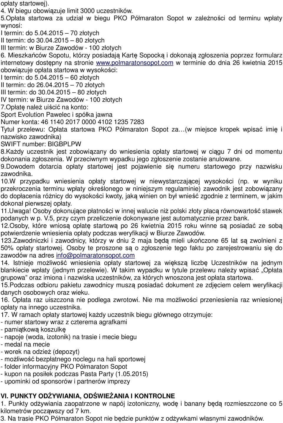Mieszkańców Sopotu, którzy posiadają Kartę Sopocką i dokonają zgłoszenia poprzez formularz internetowy dostępny na stronie www.polmaratonsopot.