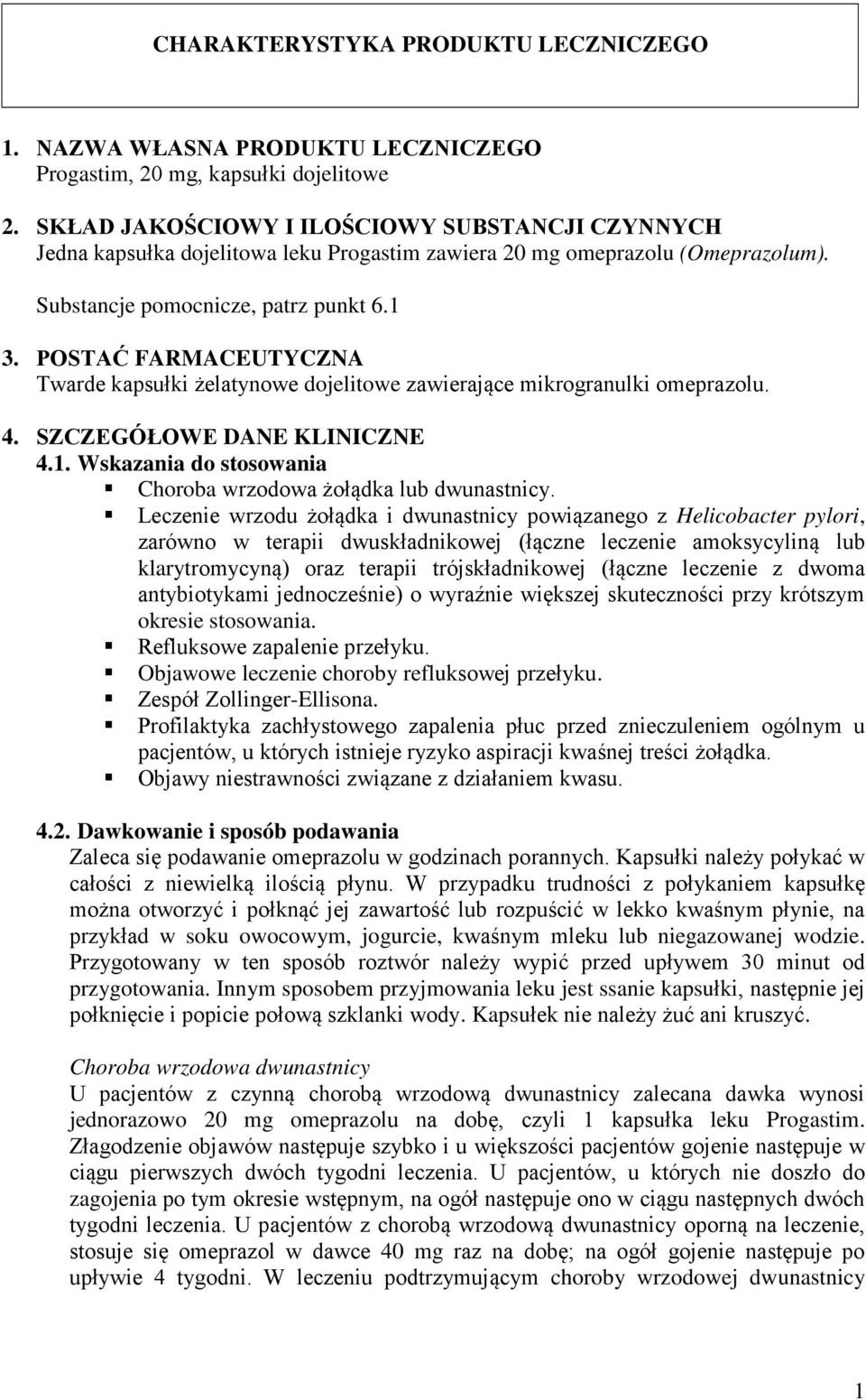 POSTAĆ FARMACEUTYCZNA Twarde kapsułki żelatynowe dojelitowe zawierające mikrogranulki omeprazolu. 4. SZCZEGÓŁOWE DANE KLINICZNE 4.1. Wskazania do stosowania Choroba wrzodowa żołądka lub dwunastnicy.