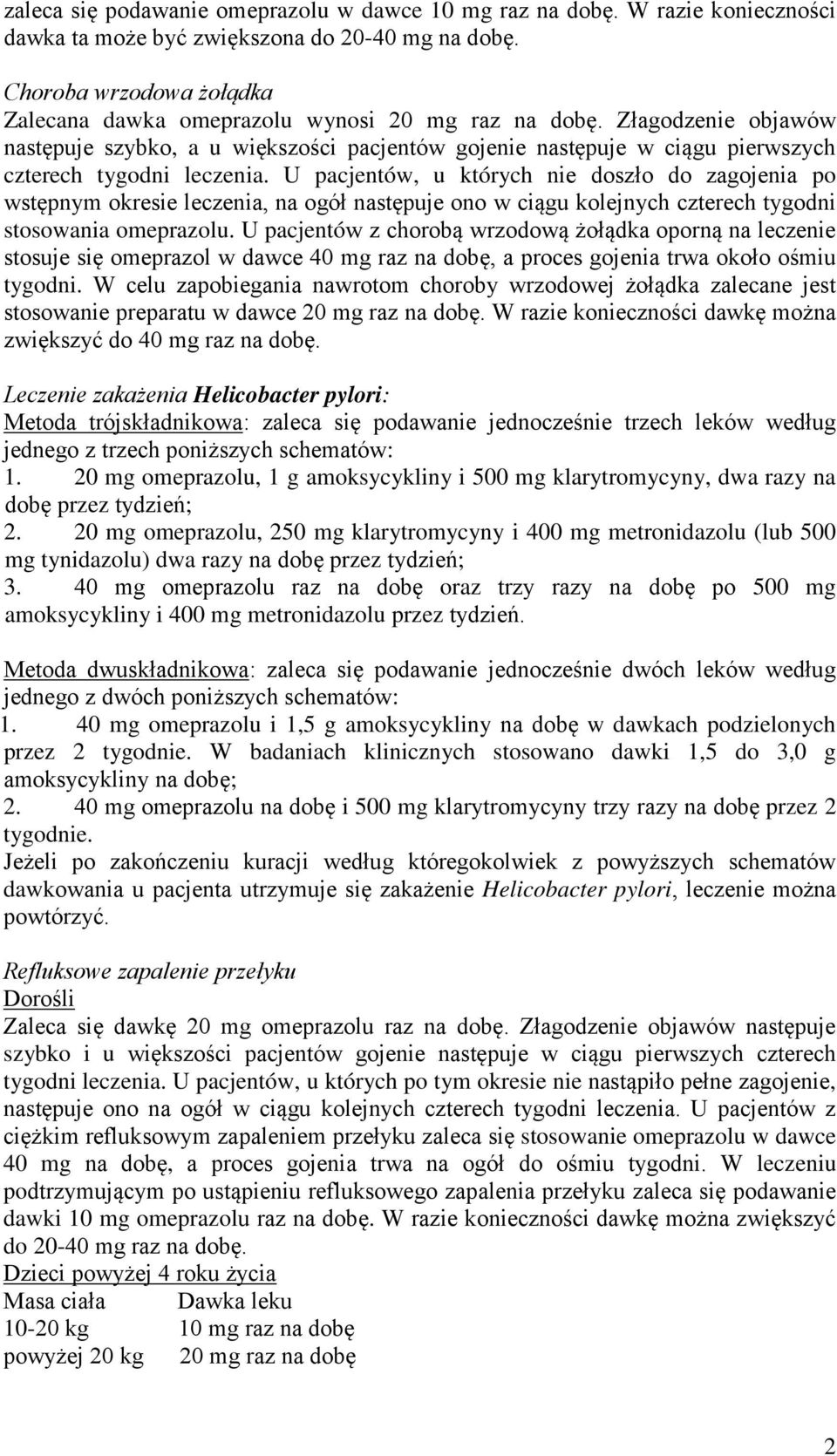Złagodzenie objawów następuje szybko, a u większości pacjentów gojenie następuje w ciągu pierwszych czterech tygodni leczenia.