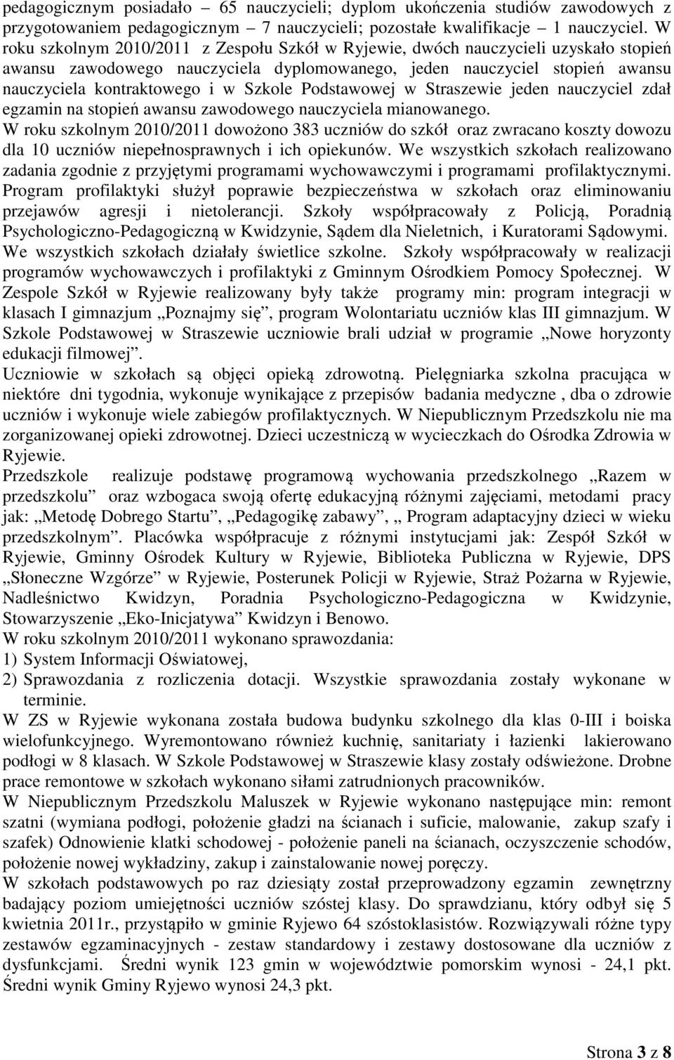 Szkole Podstawowej w Straszewie jeden nauczyciel zdał egzamin na stopień awansu zawodowego nauczyciela mianowanego.