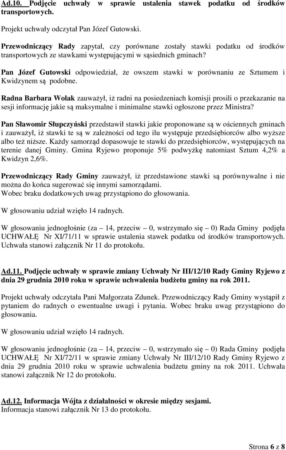Pan Józef Gutowski odpowiedział, że owszem stawki w porównaniu ze Sztumem i Kwidzynem są podobne.