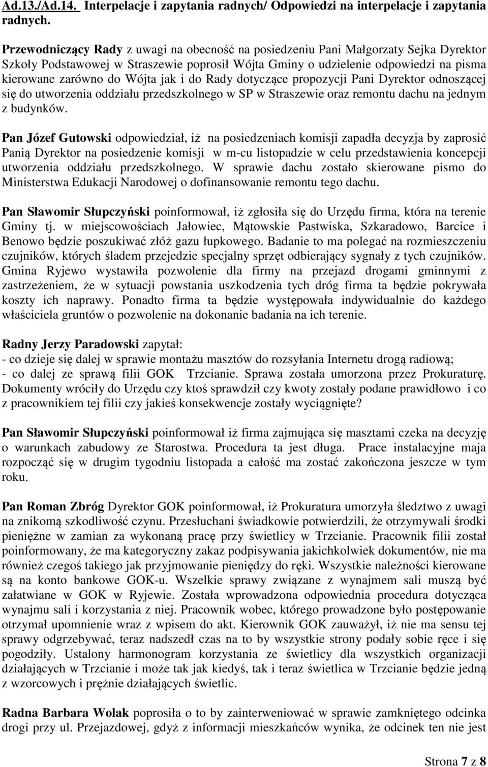 jak i do Rady dotyczące propozycji Pani Dyrektor odnoszącej się do utworzenia oddziału przedszkolnego w SP w Straszewie oraz remontu dachu na jednym z budynków.