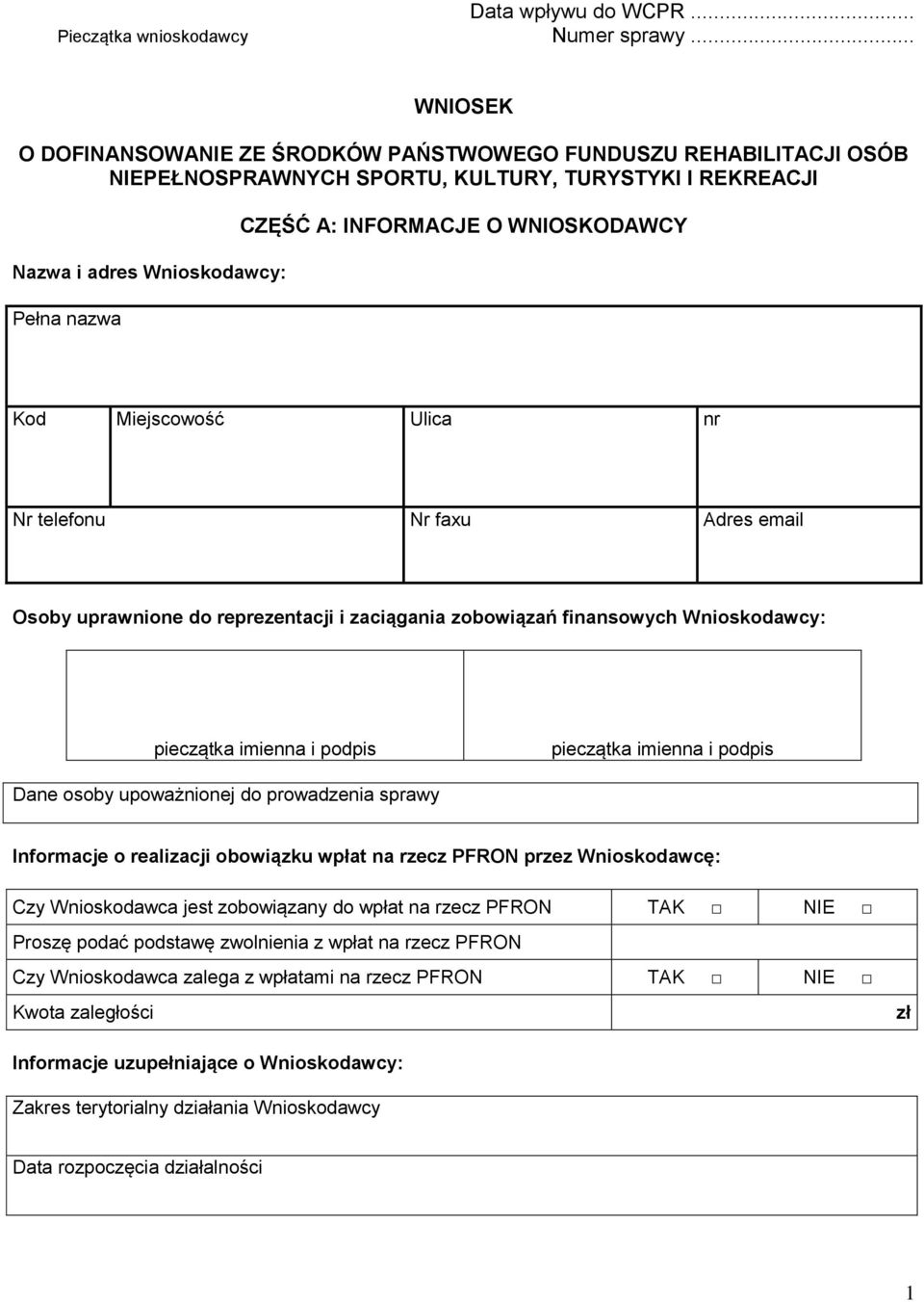 WNIOSKODAWCY Kod Miejscowość Ulica nr Nr telefonu Nr faxu Adres email Osoby uprawnione do reprezentacji i zaciągania zobowiązań finansowych Wnioskodawcy: Dane osoby upoważnionej do prowadzenia sprawy