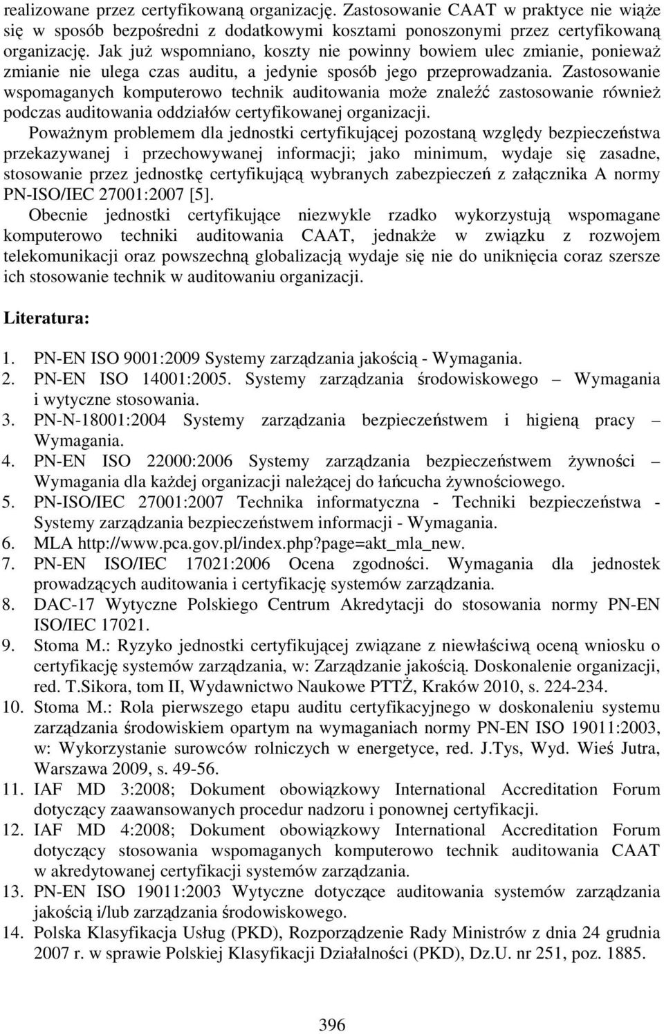 Zastosowanie wspomaganych komputerowo technik auditowania moŝe znaleźć zastosowanie równieŝ podczas auditowania oddziałów certyfikowanej organizacji.