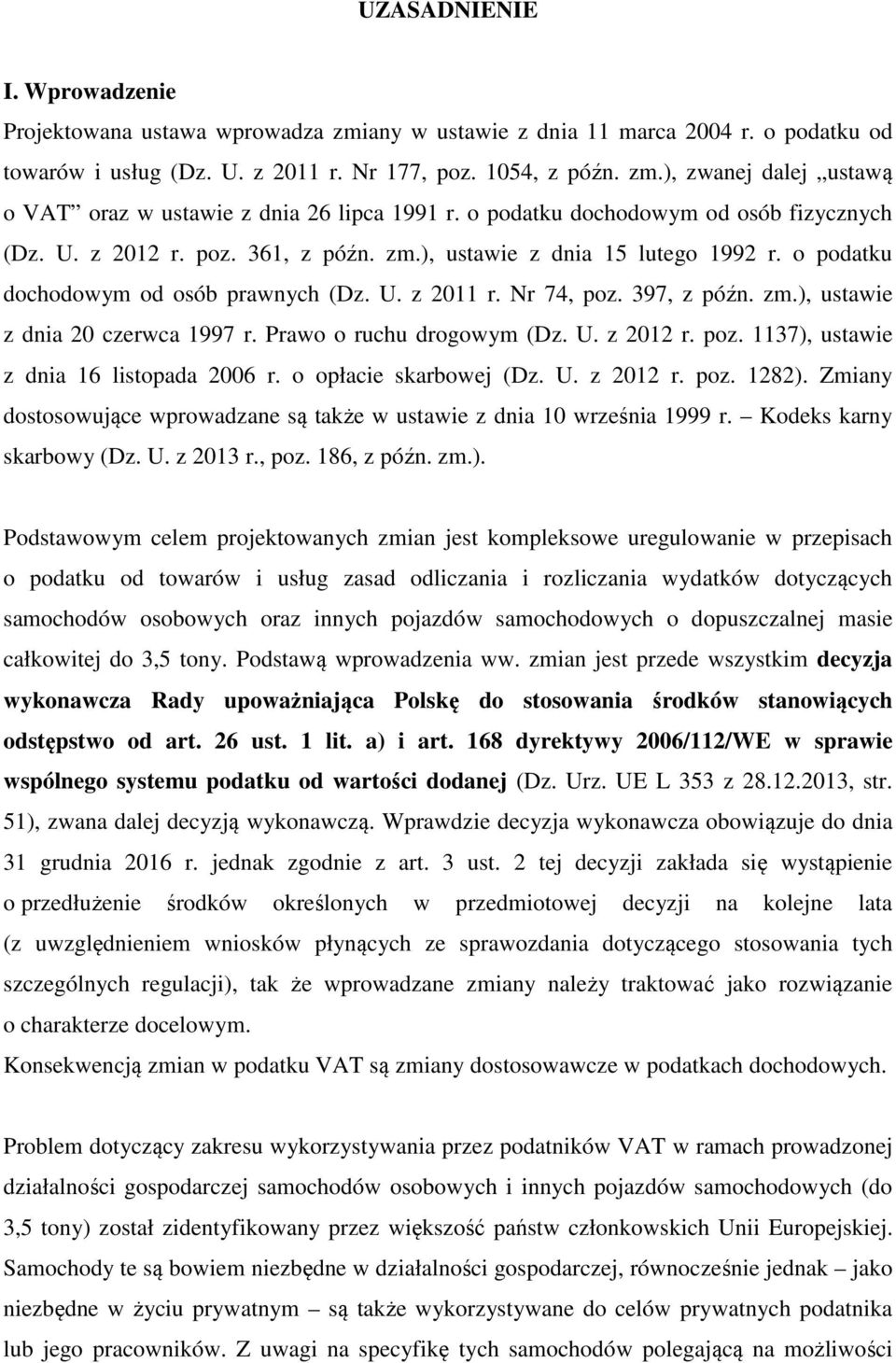 Prawo o ruchu drogowym (Dz. U. z 2012 r. poz. 1137), ustawie z dnia 16 listopada 2006 r. o opłacie skarbowej (Dz. U. z 2012 r. poz. 1282).