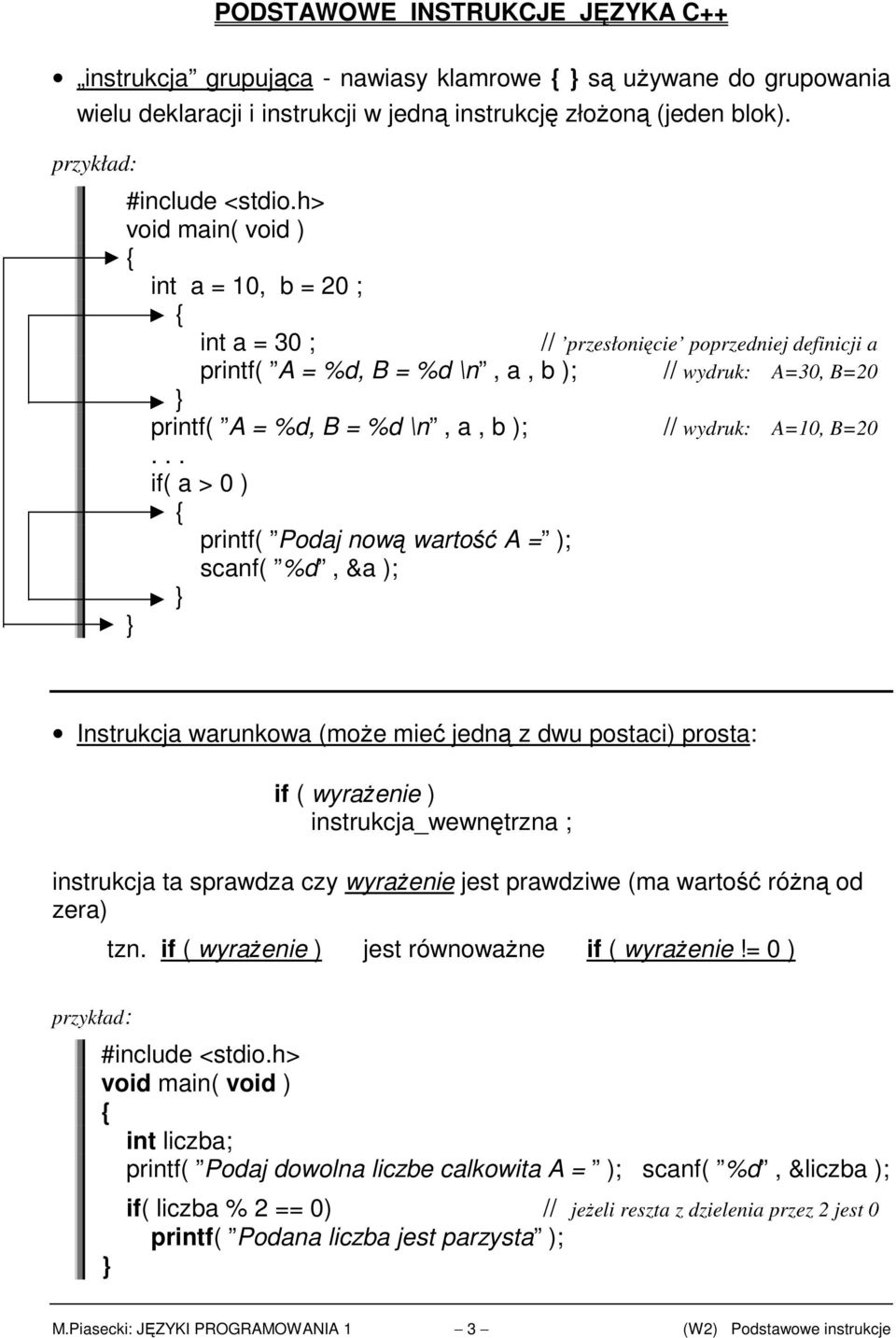 .. if( a > 0 ) printf( Podaj nową wartość A = ); scanf( %d, &a ); Instrukcja warunkowa (moŝe mieć jedną z dwu postaci) prosta: if ( wyraŝenie ) instrukcja_wewnętrzna ; instrukcja ta sprawdza czy