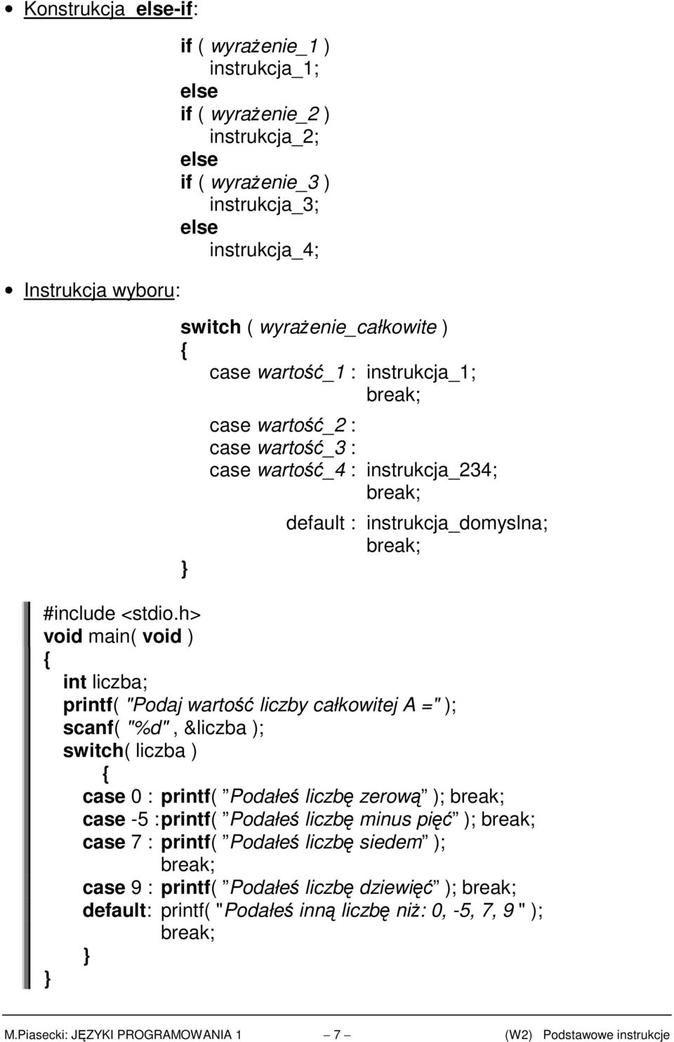 całkowitej A =" ); scanf( "%d", &liczba ); switch( liczba ) case 0 : printf( Podałeś liczbę zerową ); case -5 : printf( Podałeś liczbę minus pięć ); case 7 : printf( Podałeś