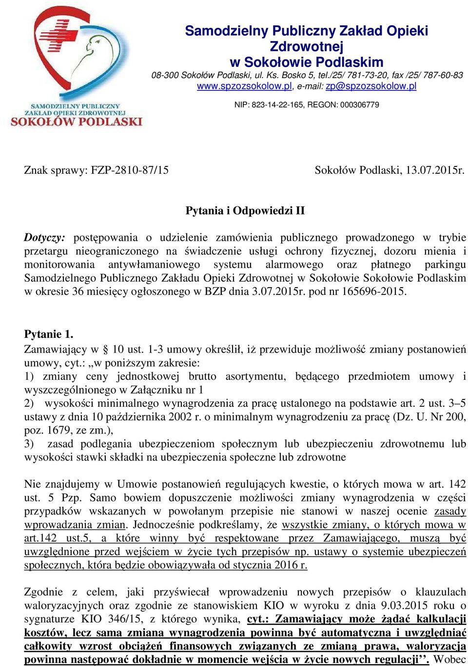 Pytania i Odpowiedzi II Dotyczy: postępowania o udzielenie zamówienia publicznego prowadzonego w trybie przetargu nieograniczonego na świadczenie usługi ochrony fizycznej, dozoru mienia i