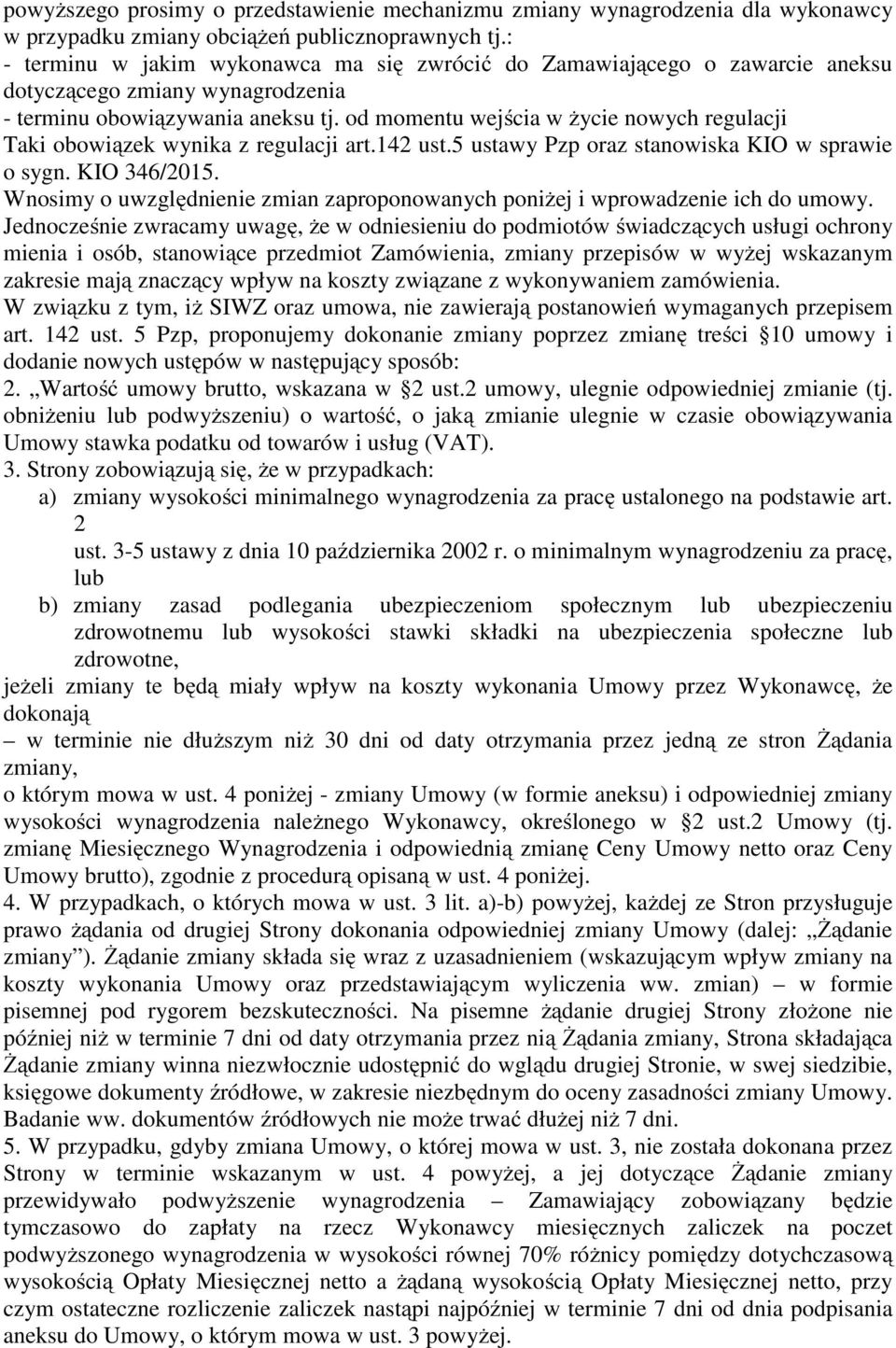 od momentu wejścia w życie nowych regulacji Taki obowiązek wynika z regulacji art.142 ust.5 ustawy Pzp oraz stanowiska KIO w sprawie o sygn. KIO 346/2015.