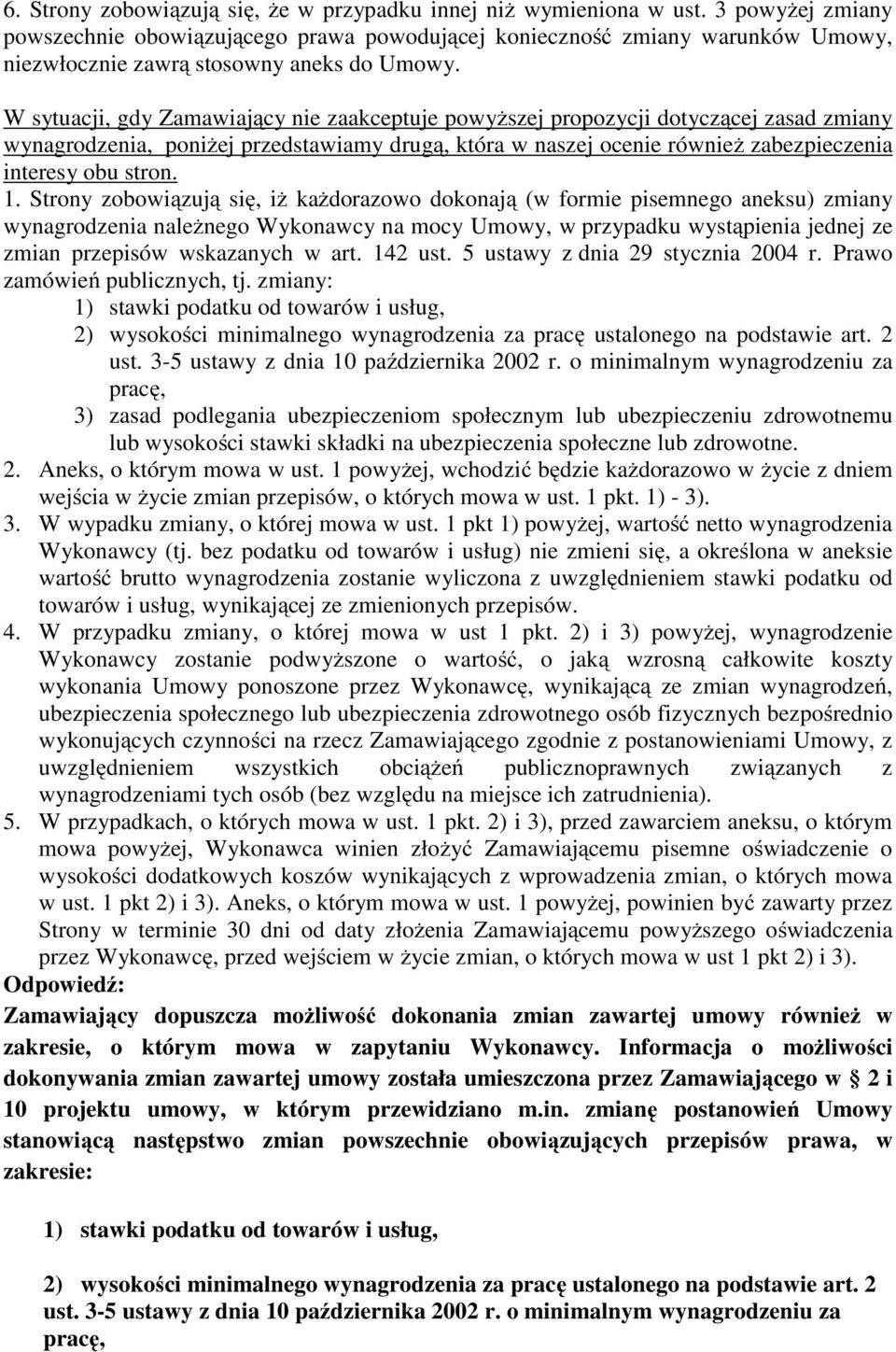 W sytuacji, gdy Zamawiający nie zaakceptuje powyższej propozycji dotyczącej zasad zmiany wynagrodzenia, poniżej przedstawiamy drugą, która w naszej ocenie również zabezpieczenia interesy obu stron. 1.