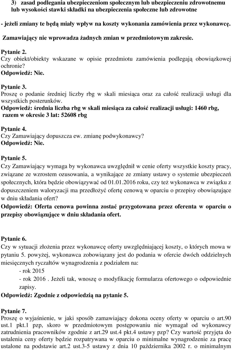 Czy obiekt/obiekty wskazane w opisie przedmiotu zamówienia podlegają obowiązkowej ochronie? Odpowiedź: Nie. Pytanie 3.