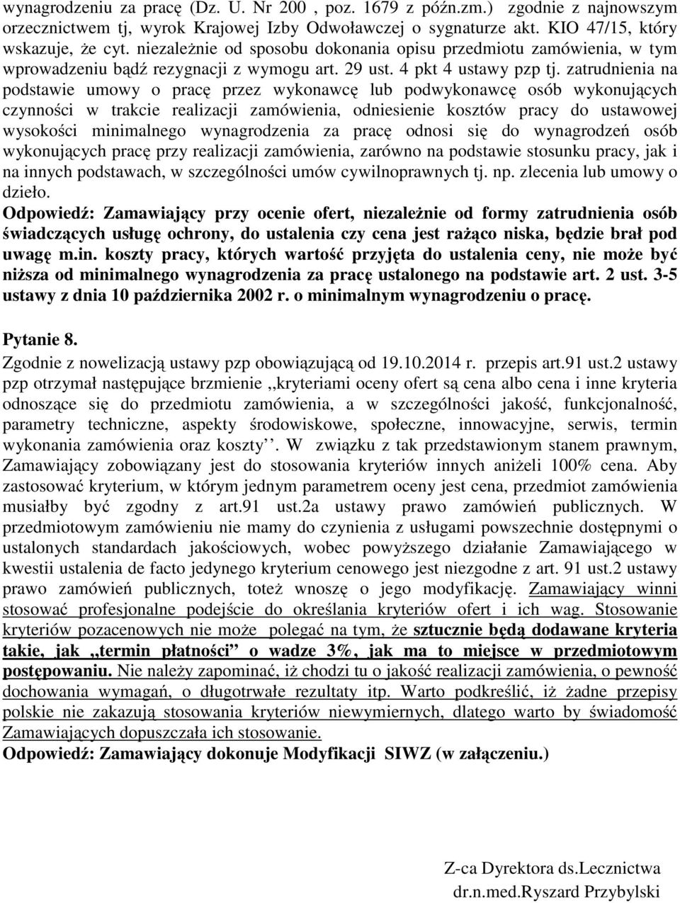 zatrudnienia na podstawie umowy o pracę przez wykonawcę lub podwykonawcę osób wykonujących czynności w trakcie realizacji zamówienia, odniesienie kosztów pracy do ustawowej wysokości minimalnego