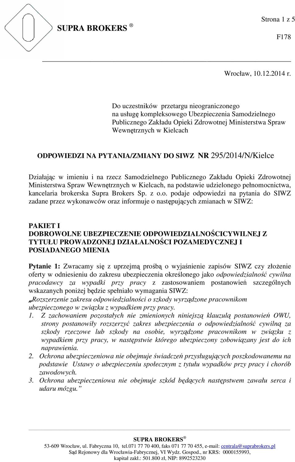 PYTANIA/ZMIANY DO SIWZ NR 295/2014/N/Kielce Działając w imieniu i na rzecz Samodzielnego Publicznego Zakładu Opieki Zdrowotnej Ministerstwa Spraw Wewnętrznych w Kielcach, na podstawie udzielonego