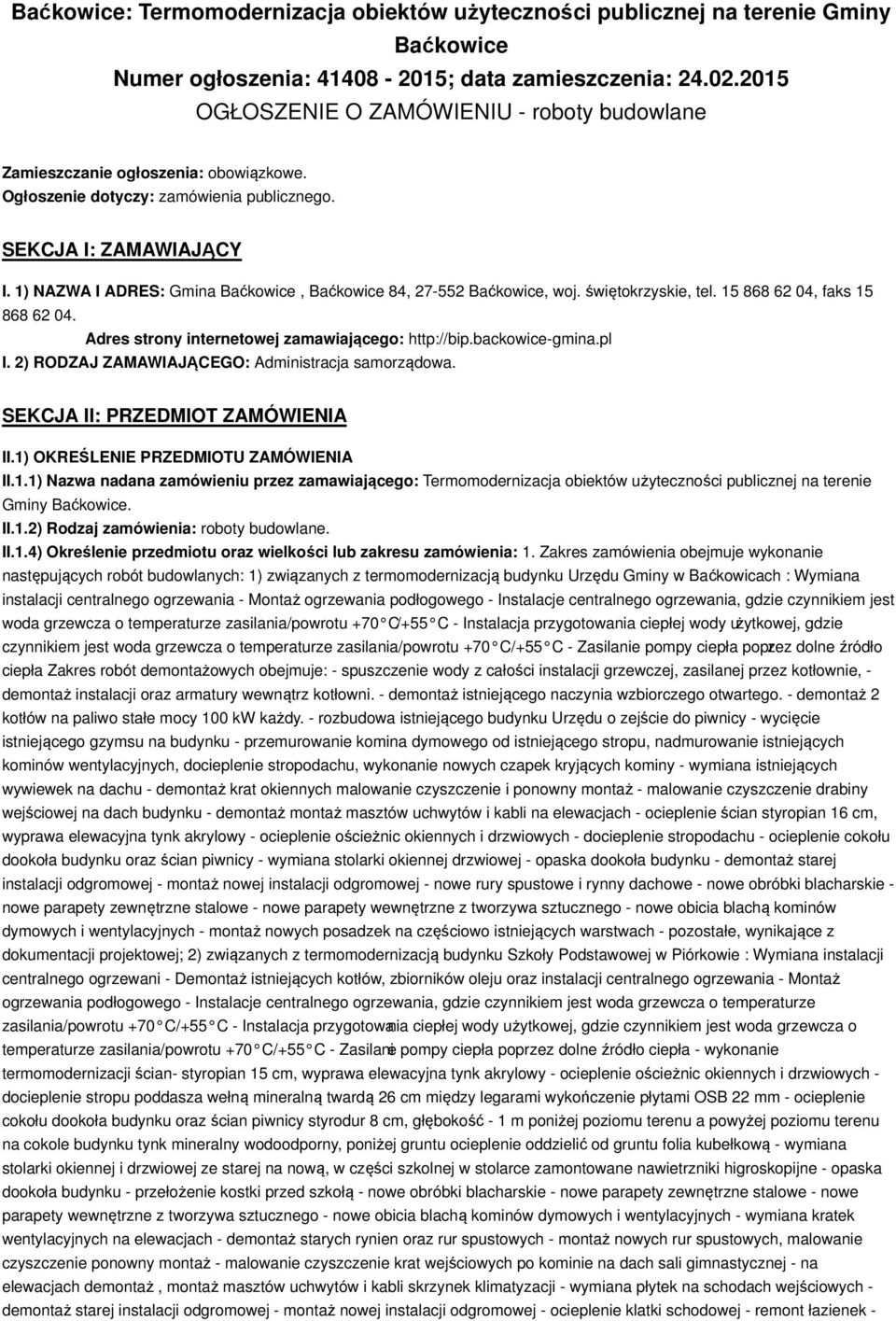 1) NAZWA I ADRES: Gmina Baćkowice, Baćkowice 84, 27-552 Baćkowice, woj. świętokrzyskie, tel. 15 868 62 04, faks 15 868 62 04. Adres strony internetowej zamawiającego: http://bip.backowice-gmina.pl I.