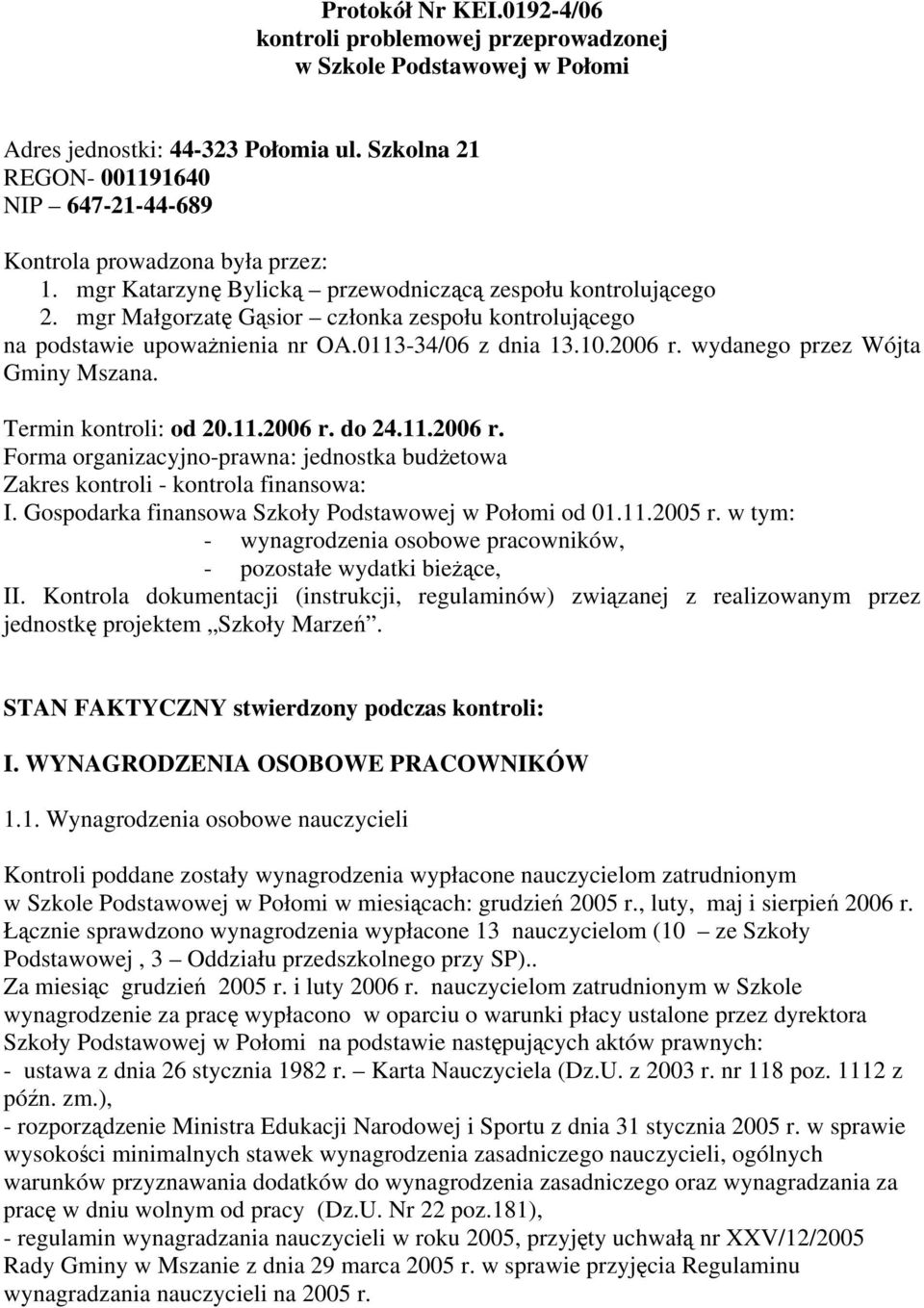 mgr Małgorzatę Gąsior członka zespołu kontrolującego na podstawie upoważnienia nr OA.0113-34/06 z dnia 13.10.2006 r.