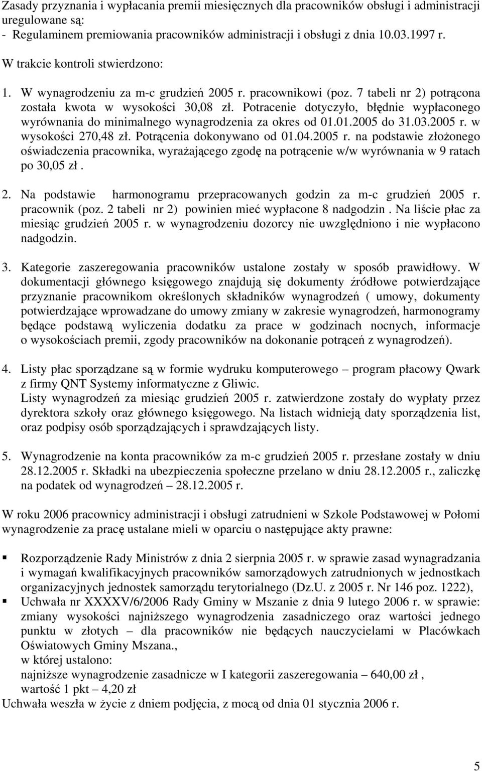 Potracenie dotyczyło, błędnie wypłaconego wyrównania do minimalnego wynagrodzenia za okres od 01.01.2005 do 31.03.2005 r.