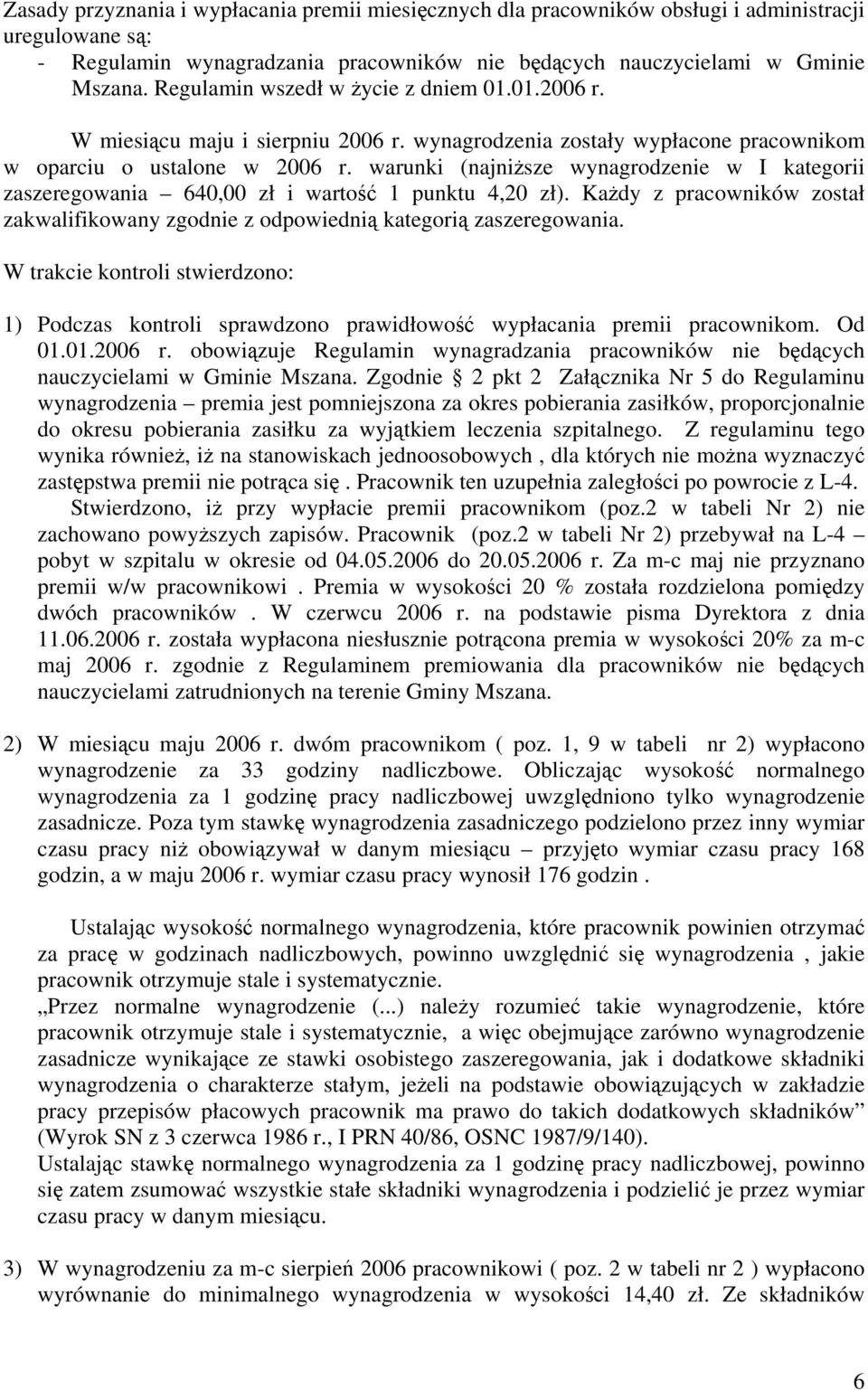 warunki (najniższe wynagrodzenie w I kategorii zaszeregowania 640,00 zł i wartość 1 punktu 4,20 zł). Każdy z pracowników został zakwalifikowany zgodnie z odpowiednią kategorią zaszeregowania.