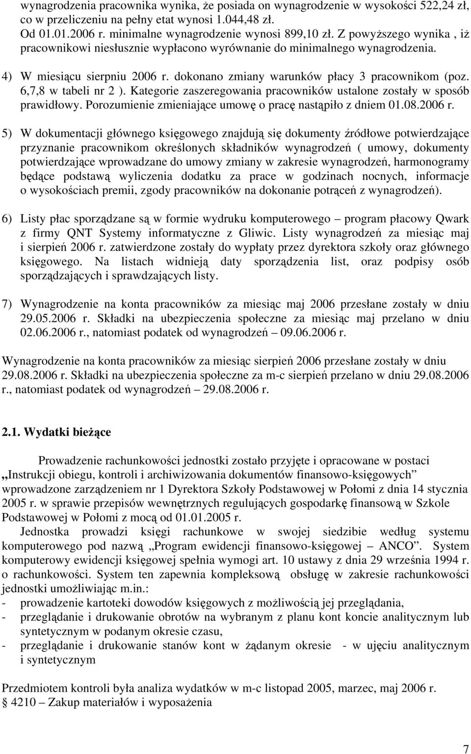 6,7,8 w tabeli nr 2 ). Kategorie zaszeregowania pracowników ustalone zostały w sposób prawidłowy. Porozumienie zmieniające umowę o pracę nastąpiło z dniem 01.08.2006 r.