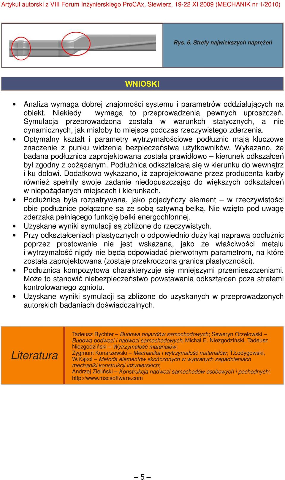 Optymalny kształt i parametry wytrzymałościowe podłużnic mają kluczowe znaczenie z punku widzenia bezpieczeństwa użytkowników.