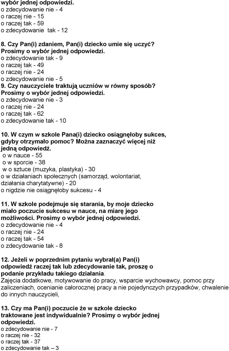 o zdecydowanie nie - 3 o raczej nie - 24 o raczej tak - 62 o zdecydowanie tak - 10 10. W czym w szkole Pana(i) dziecko osiągnęłoby sukces, gdyby otrzymało pomoc?